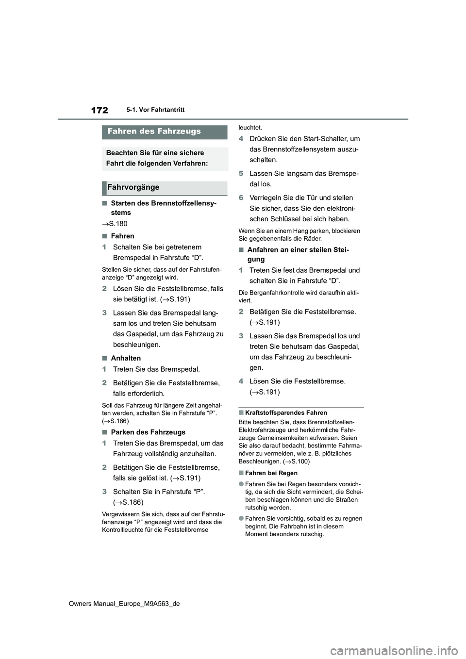 TOYOTA MIRAI 2023 Betriebsanleitungen (in German) 172
Owners Manual_Europe_M9A563_de
5-1. Vor Fahrtantritt
5-1.Vor Fah rtantritt
■Starten des Brennstoffzellensy-
stems
S.180
■Fahren
1 Schalten Sie bei getretenem
Bremspedal in Fahrstufe TOYOTA MIRAI 2023 Betriebsanleitungen (in German) 172
Owners Manual_Europe_M9A563_de
5-1. Vor Fahrtantritt
5-1.Vor Fah rtantritt
■Starten des Brennstoffzellensy-
stems
S.180
■Fahren
1 Schalten Sie bei getretenem
Bremspedal in Fahrstufe