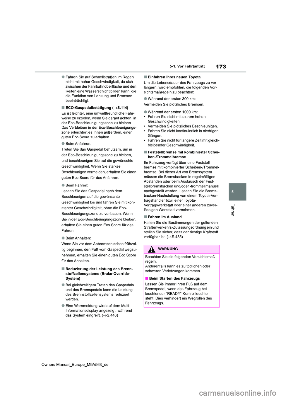 TOYOTA MIRAI 2023 Betriebsanleitungen (in German) 173
5
Owners Manual_Europe_M9A563_de
5-1. Vor Fahrtantritt
Fahren
●Fahren Sie auf Schnellstraßen im Regen nicht mit hoher Geschwindigkeit, da sich zwischen der Fahrbahnob erfläche und den
Reife TOYOTA MIRAI 2023 Betriebsanleitungen (in German) 173
5
Owners Manual_Europe_M9A563_de
5-1. Vor Fahrtantritt
Fahren
●Fahren Sie auf Schnellstraßen im Regen nicht mit hoher Geschwindigkeit, da sich zwischen der Fahrbahnob erfläche und den
Reife