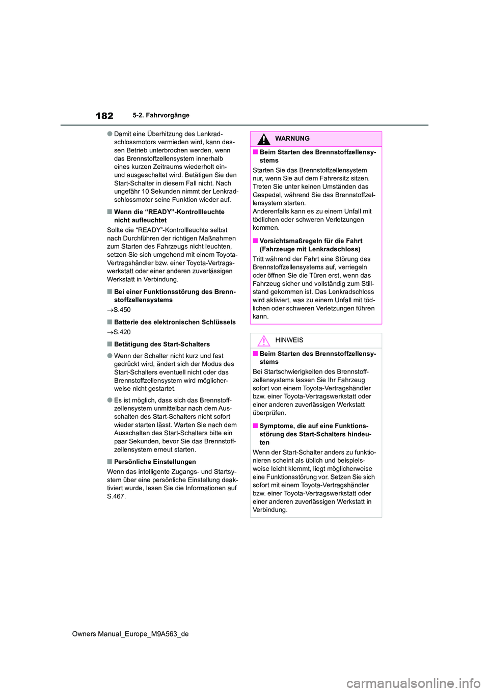 TOYOTA MIRAI 2023 Betriebsanleitungen (in German) 182
Owners Manual_Europe_M9A563_de
5-2. Fahrvorgänge
●Damit eine Überhitzung des Lenkrad- schlossmotors vermieden wird, kann des-sen Betrieb unterbrochen werden, wenn
das Brennstoffzellensystem TOYOTA MIRAI 2023 Betriebsanleitungen (in German) 182
Owners Manual_Europe_M9A563_de
5-2. Fahrvorgänge
●Damit eine Überhitzung des Lenkrad- schlossmotors vermieden wird, kann des-sen Betrieb unterbrochen werden, wenn
das Brennstoffzellensystem