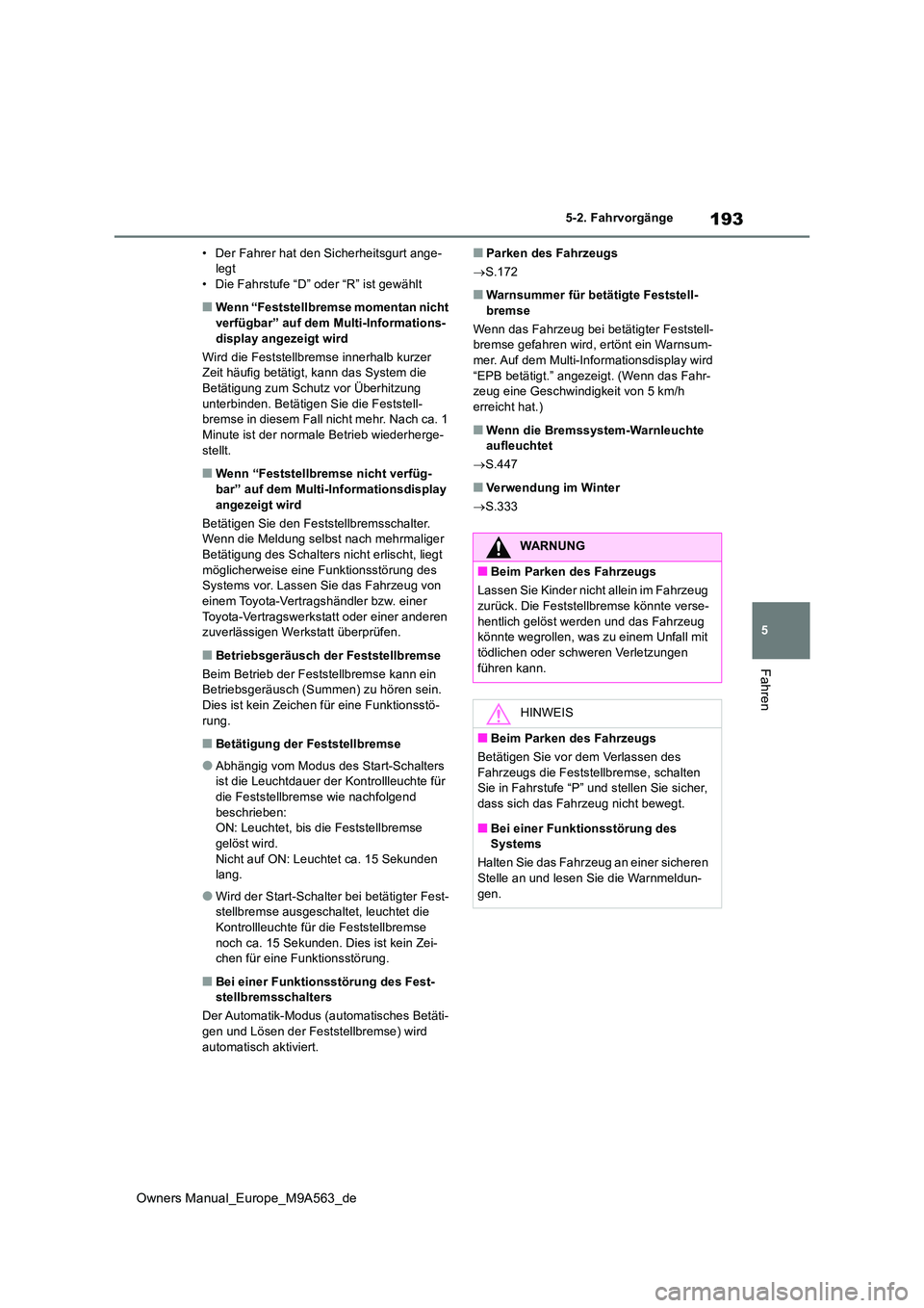 TOYOTA MIRAI 2023 Betriebsanleitungen (in German) 193
5
Owners Manual_Europe_M9A563_de
5-2. Fahrvorgänge
Fahren
• Der Fahrer hat den Sicherheitsgurt ange- legt• Die Fahrstufe “D” oder “R” ist gewählt
■Wenn “Feststellbremse momentan TOYOTA MIRAI 2023 Betriebsanleitungen (in German) 193
5
Owners Manual_Europe_M9A563_de
5-2. Fahrvorgänge
Fahren
• Der Fahrer hat den Sicherheitsgurt ange- legt• Die Fahrstufe “D” oder “R” ist gewählt
■Wenn “Feststellbremse momentan