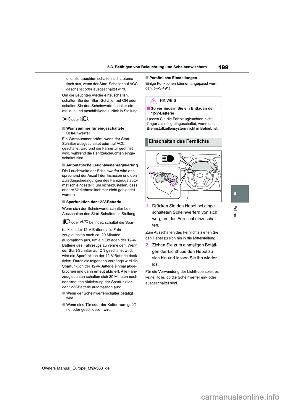 TOYOTA MIRAI 2023 Betriebsanleitungen (in German) 199
5
Owners Manual_Europe_M9A563_de
5-3. Betätigen von Beleuchtung und Scheibenwischern
Fahren
und alle Leuchten schalten sich automa-
tisch aus, wenn der Start-Schalter auf ACC
geschaltet oder a TOYOTA MIRAI 2023 Betriebsanleitungen (in German) 199
5
Owners Manual_Europe_M9A563_de
5-3. Betätigen von Beleuchtung und Scheibenwischern
Fahren
und alle Leuchten schalten sich automa-
tisch aus, wenn der Start-Schalter auf ACC
geschaltet oder a