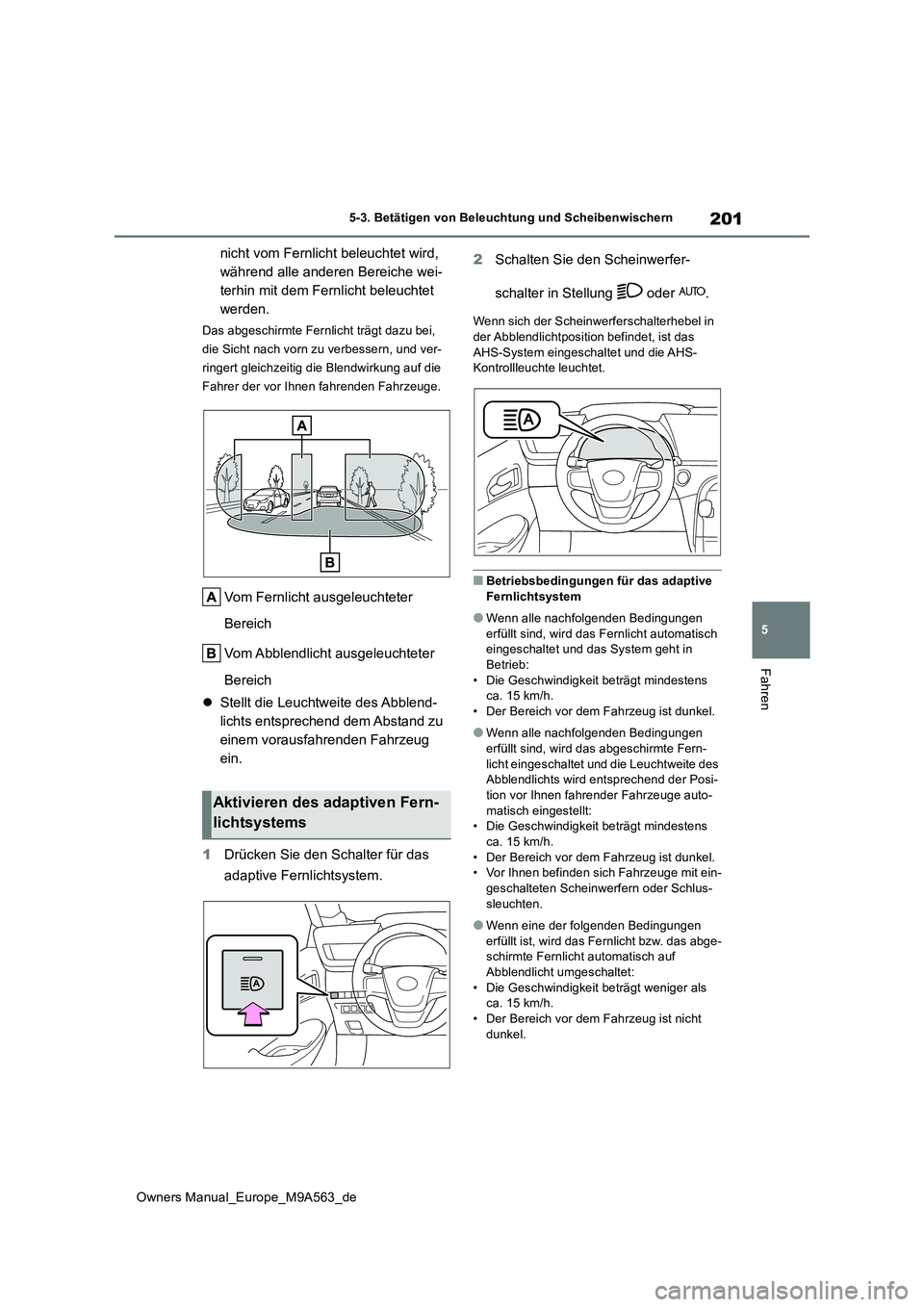 TOYOTA MIRAI 2023 Betriebsanleitungen (in German) 201
5
Owners Manual_Europe_M9A563_de
5-3. Betätigen von Beleuchtung und Scheibenwischern
Fahren
nicht vom Fernlicht beleuchtet wird,
während alle anderen Bereiche wei-
terhin mit dem Fernlicht bel TOYOTA MIRAI 2023 Betriebsanleitungen (in German) 201
5
Owners Manual_Europe_M9A563_de
5-3. Betätigen von Beleuchtung und Scheibenwischern
Fahren
nicht vom Fernlicht beleuchtet wird,
während alle anderen Bereiche wei-
terhin mit dem Fernlicht bel