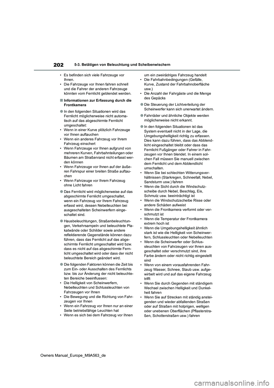 TOYOTA MIRAI 2023 Betriebsanleitungen (in German) 202
Owners Manual_Europe_M9A563_de
5-3. Betätigen von Beleuchtung und Scheibenwischern
• Es befinden sich viele Fahrzeuge vor Ihnen.• Die Fahrzeuge vor Ihnen fahren schnell
und die Fahrer der TOYOTA MIRAI 2023 Betriebsanleitungen (in German) 202
Owners Manual_Europe_M9A563_de
5-3. Betätigen von Beleuchtung und Scheibenwischern
• Es befinden sich viele Fahrzeuge vor Ihnen.• Die Fahrzeuge vor Ihnen fahren schnell
und die Fahrer der