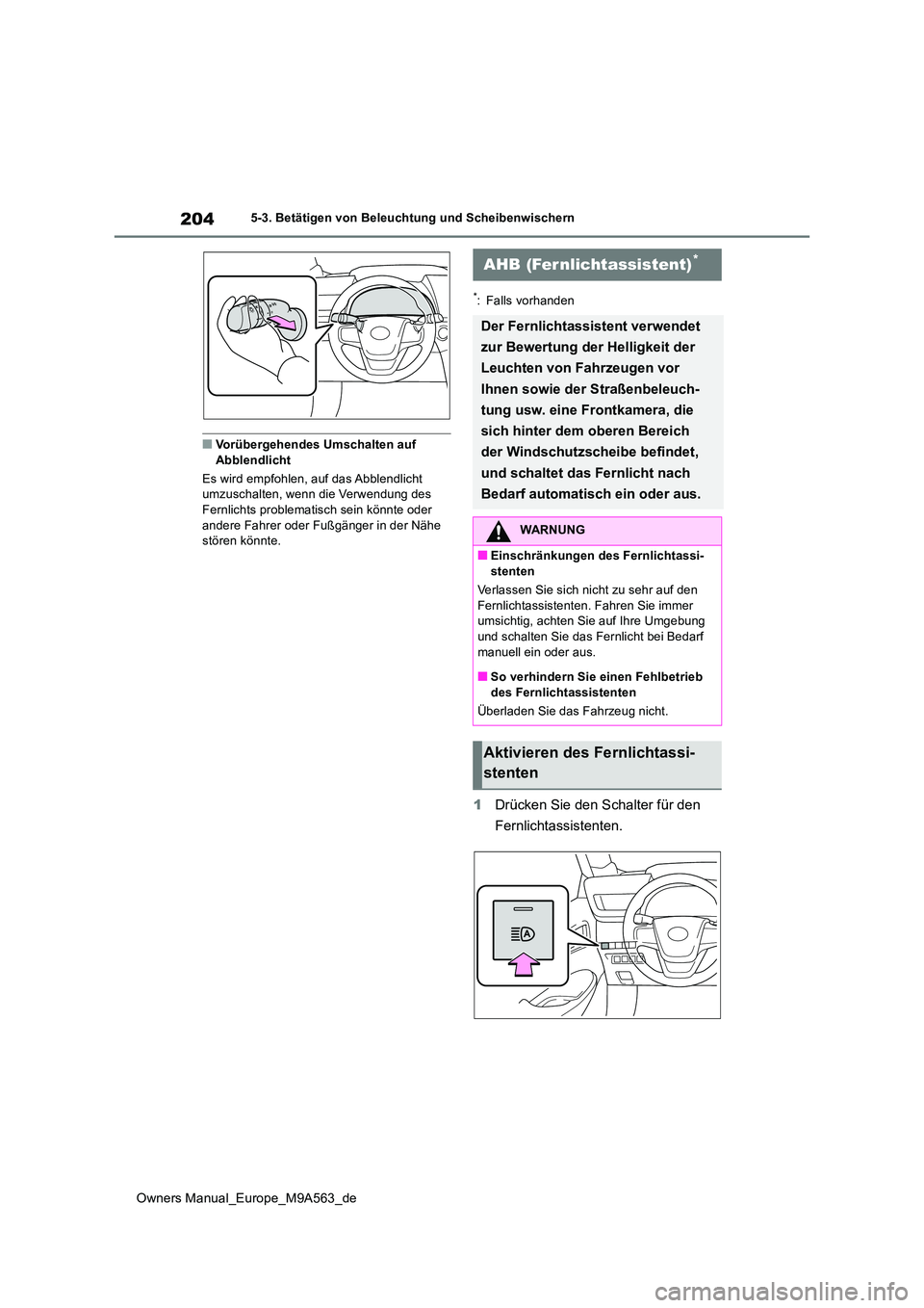 TOYOTA MIRAI 2023 Betriebsanleitungen (in German) 204
Owners Manual_Europe_M9A563_de
5-3. Betätigen von Beleuchtung und Scheibenwischern
■Vorübergehendes Umschalten auf Abblendlicht
Es wird empfohlen, auf das Abblendlicht umzuschalten, wenn di TOYOTA MIRAI 2023 Betriebsanleitungen (in German) 204
Owners Manual_Europe_M9A563_de
5-3. Betätigen von Beleuchtung und Scheibenwischern
■Vorübergehendes Umschalten auf Abblendlicht
Es wird empfohlen, auf das Abblendlicht umzuschalten, wenn di