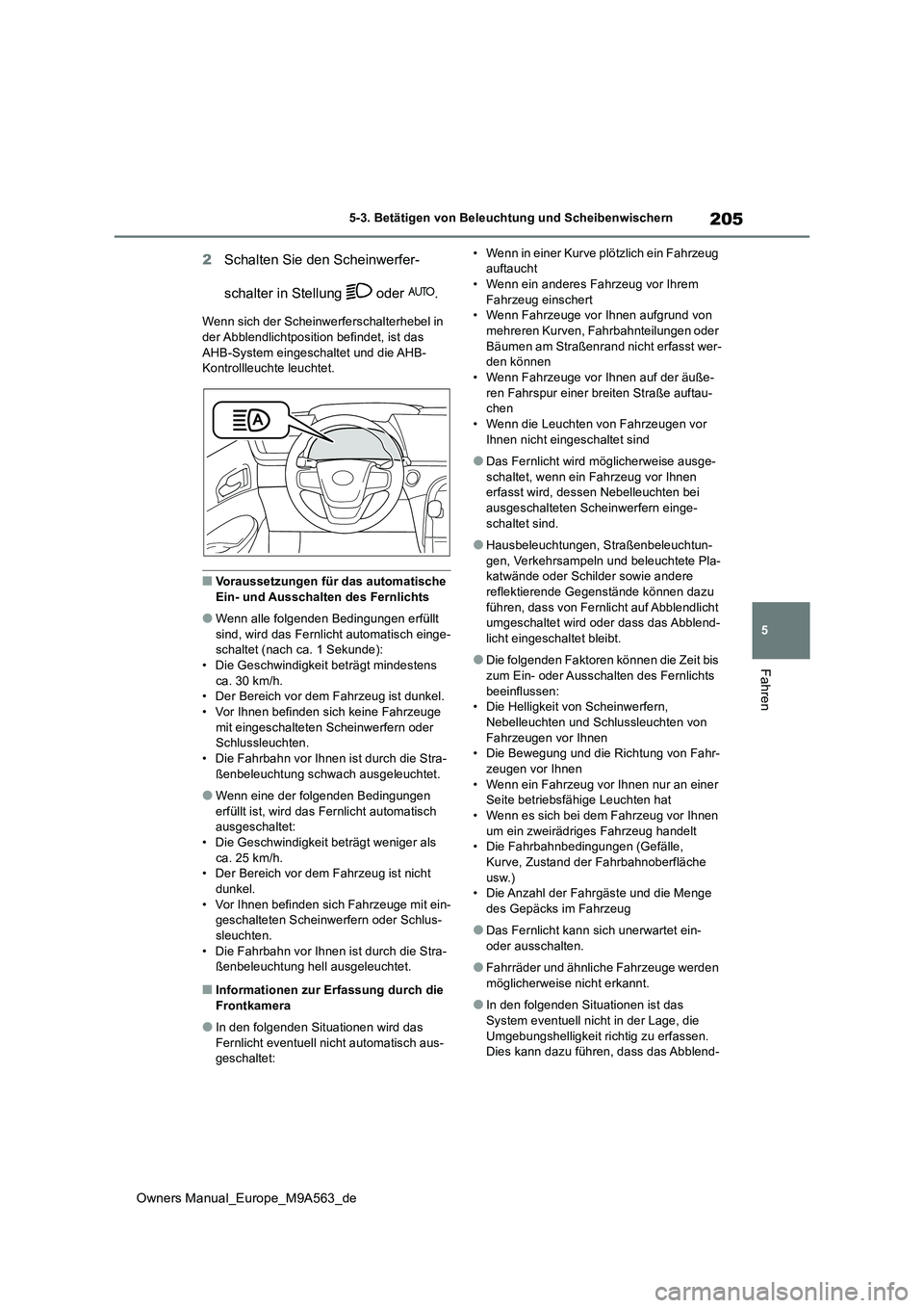 TOYOTA MIRAI 2023 Betriebsanleitungen (in German) 205
5
Owners Manual_Europe_M9A563_de
5-3. Betätigen von Beleuchtung und Scheibenwischern
Fahren
2Schalten Sie den Scheinwerfer-
schalter in Stellung oder .
Wenn sich der Scheinwerferschalterhebel TOYOTA MIRAI 2023 Betriebsanleitungen (in German) 205
5
Owners Manual_Europe_M9A563_de
5-3. Betätigen von Beleuchtung und Scheibenwischern
Fahren
2Schalten Sie den Scheinwerfer-
schalter in Stellung oder .
Wenn sich der Scheinwerferschalterhebel