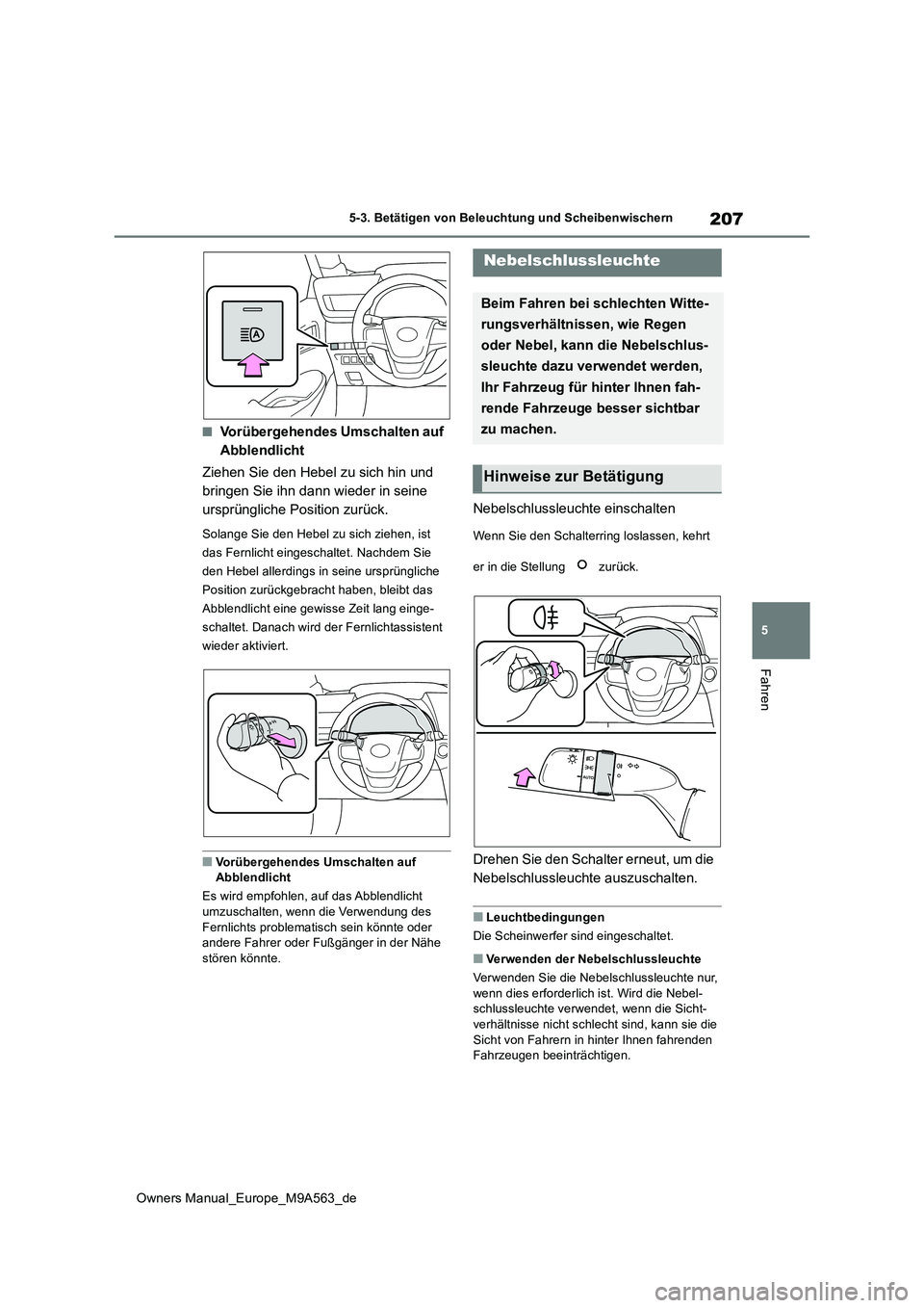 TOYOTA MIRAI 2023 Betriebsanleitungen (in German) 207
5
Owners Manual_Europe_M9A563_de
5-3. Betätigen von Beleuchtung und Scheibenwischern
Fahren
■Vorübergehendes Umschalten auf
Abblendlicht
Ziehen Sie den Hebel zu sich hin und
bringen Sie i TOYOTA MIRAI 2023 Betriebsanleitungen (in German) 207
5
Owners Manual_Europe_M9A563_de
5-3. Betätigen von Beleuchtung und Scheibenwischern
Fahren
■Vorübergehendes Umschalten auf
Abblendlicht
Ziehen Sie den Hebel zu sich hin und
bringen Sie i