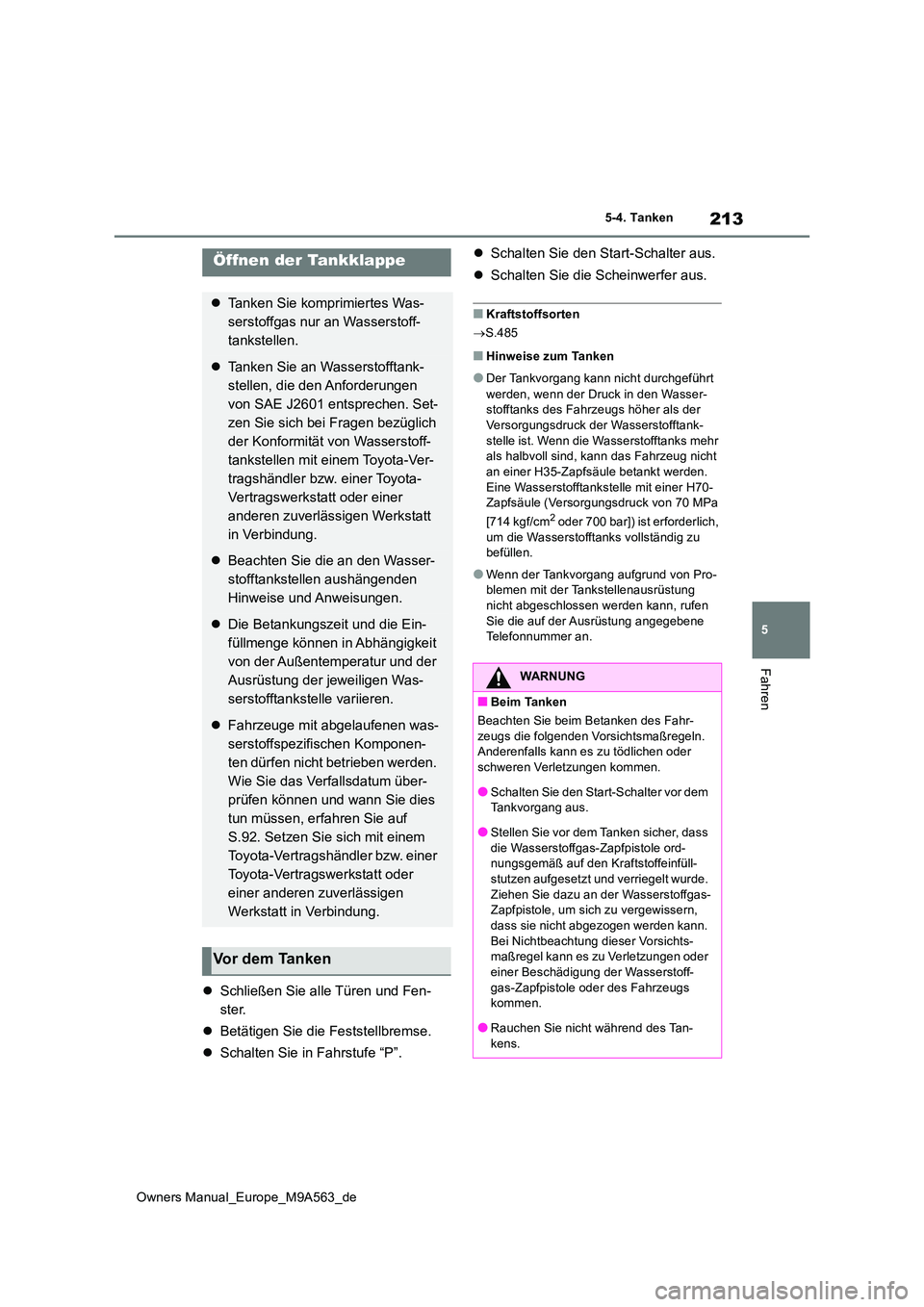 TOYOTA MIRAI 2023 Betriebsanleitungen (in German) 213
5
Owners Manual_Europe_M9A563_de
5-4. Tanken
Fahren
5-4.Tanke n
Schließen Sie alle Türen und Fen-
ster.
Betätigen Sie die Feststellbremse.
Schalten Sie in Fahrstufe “P”.
TOYOTA MIRAI 2023 Betriebsanleitungen (in German) 213
5
Owners Manual_Europe_M9A563_de
5-4. Tanken
Fahren
5-4.Tanke n
Schließen Sie alle Türen und Fen-
ster.
Betätigen Sie die Feststellbremse.
Schalten Sie in Fahrstufe “P”.
