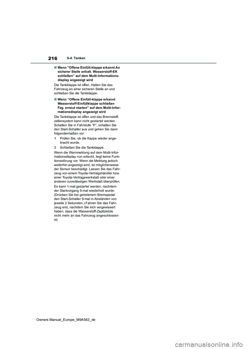 TOYOTA MIRAI 2023 Betriebsanleitungen (in German) 216
Owners Manual_Europe_M9A563_de
5-4. Tanken
■Wenn “Offene Einfüll-klappe erkannt An sicherer Stelle anhalt. Wasserstoff-EK schließen” auf dem Multi-Informations-
display angezeigt wird
D TOYOTA MIRAI 2023 Betriebsanleitungen (in German) 216
Owners Manual_Europe_M9A563_de
5-4. Tanken
■Wenn “Offene Einfüll-klappe erkannt An sicherer Stelle anhalt. Wasserstoff-EK schließen” auf dem Multi-Informations-
display angezeigt wird
D