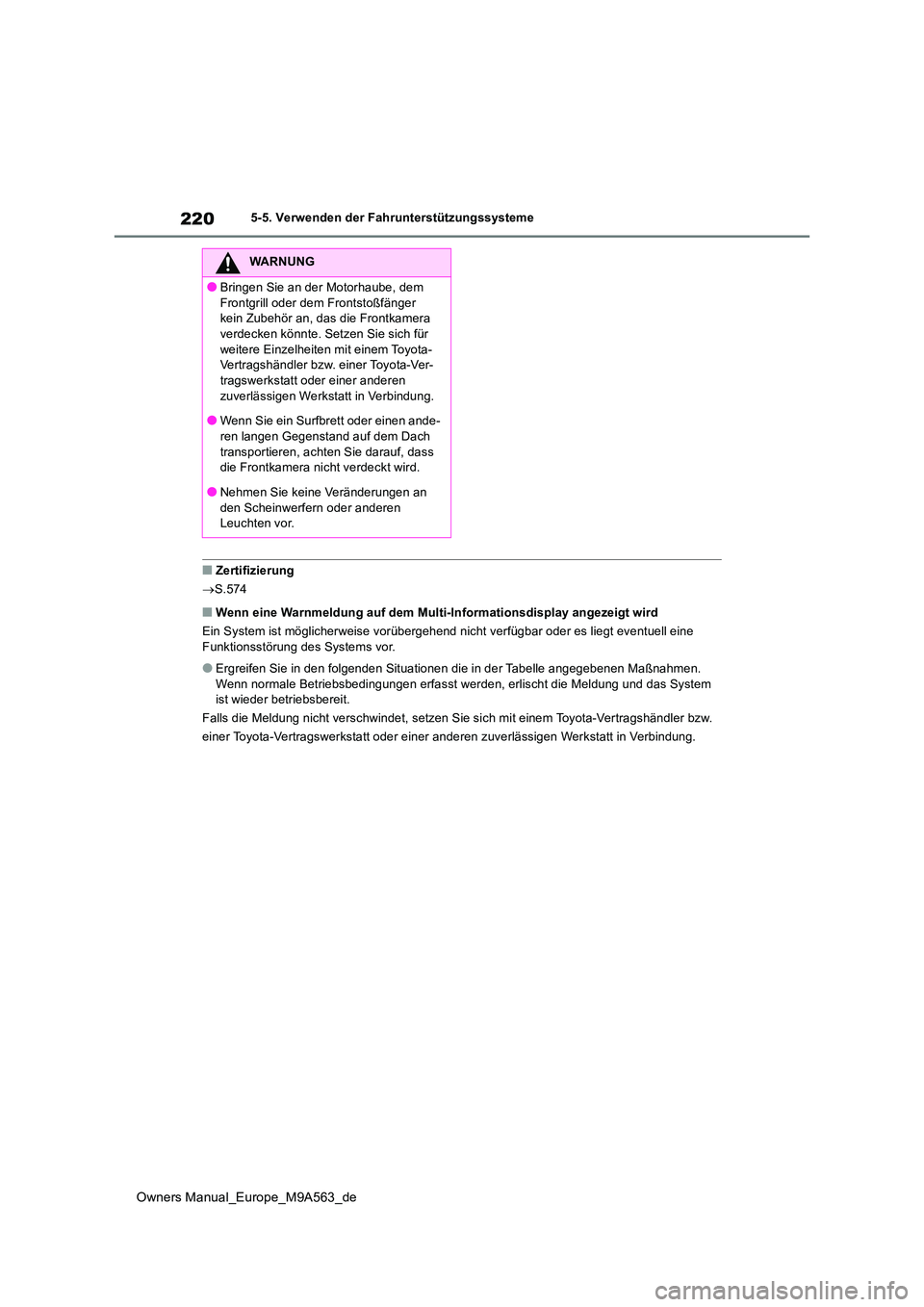 TOYOTA MIRAI 2023  Betriebsanleitungen (in German) 220
Owners Manual_Europe_M9A563_de
5-5. Verwenden der Fahrunterstützungssysteme
■Zertifizierung 
 S.574
■Wenn eine Warnmeldung auf dem Multi-Informationsdisplay angezeigt wird 
Ein System ist 