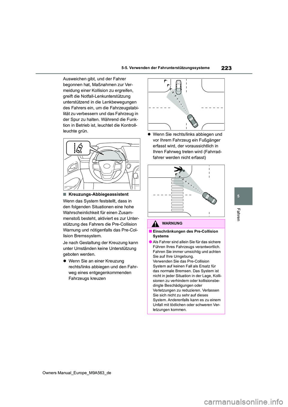 TOYOTA MIRAI 2023  Betriebsanleitungen (in German) 223
5
Owners Manual_Europe_M9A563_de
5-5. Verwenden der Fahrunterstützungssysteme
Fahren
Ausweichen gibt, und der Fahrer  
begonnen hat, Maßnahmen zur Ver-
meidung einer Kollision zu ergreifen, 
gre