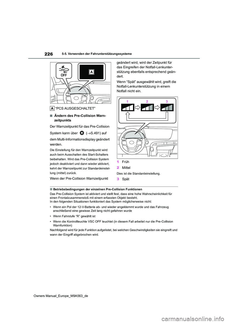 TOYOTA MIRAI 2023  Betriebsanleitungen (in German) 226
Owners Manual_Europe_M9A563_de
5-5. Verwenden der Fahrunterstützungssysteme
“PCS AUSGESCHALTET”
■Ändern des Pre-Collision Warn- 
zeitpunkts 
Der Warnzeitpunkt für das Pre-Collision  
Syst