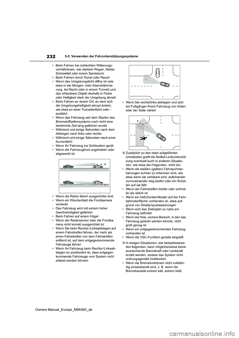 TOYOTA MIRAI 2023 Betriebsanleitungen (in German) 232
Owners Manual_Europe_M9A563_de
5-5. Verwenden der Fahrunterstützungssysteme
• Beim Fahren bei schlechten Witterungs- verhältnissen, wie starkem Regen, Nebel, Schneefall oder einem Sandsturm
TOYOTA MIRAI 2023 Betriebsanleitungen (in German) 232
Owners Manual_Europe_M9A563_de
5-5. Verwenden der Fahrunterstützungssysteme
• Beim Fahren bei schlechten Witterungs- verhältnissen, wie starkem Regen, Nebel, Schneefall oder einem Sandsturm