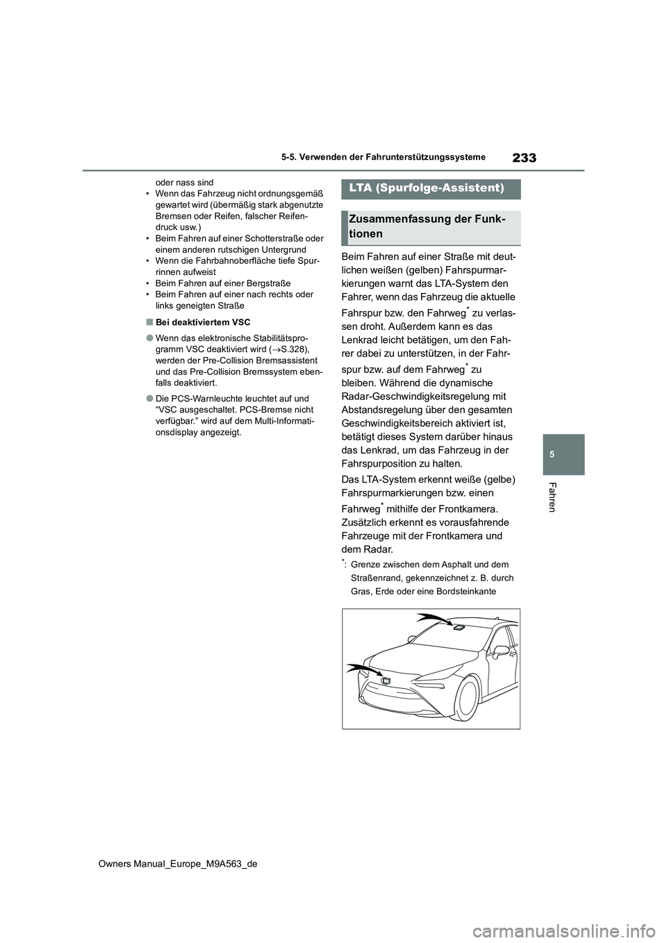 TOYOTA MIRAI 2023 Betriebsanleitungen (in German) 233
5
Owners Manual_Europe_M9A563_de
5-5. Verwenden der Fahrunterstützungssysteme
Fahren
oder nass sind • Wenn das Fahrzeug nicht ordnungsgemäß gewartet wird (übermäßig stark abgenutzte
Brem TOYOTA MIRAI 2023 Betriebsanleitungen (in German) 233
5
Owners Manual_Europe_M9A563_de
5-5. Verwenden der Fahrunterstützungssysteme
Fahren
oder nass sind • Wenn das Fahrzeug nicht ordnungsgemäß gewartet wird (übermäßig stark abgenutzte
Brem