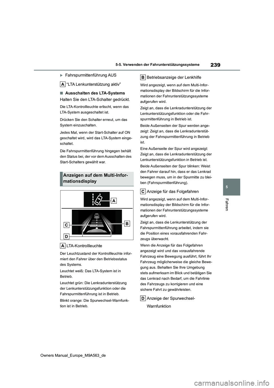 TOYOTA MIRAI 2023 Betriebsanleitungen (in German) 239
5
Owners Manual_Europe_M9A563_de
5-5. Verwenden der Fahrunterstützungssysteme
Fahren
Fahrspurmittenführung AUS
“LTA Lenkunterstützung aktiv”
■Ausschalten des LTA-Systems
Halten Sie d TOYOTA MIRAI 2023 Betriebsanleitungen (in German) 239
5
Owners Manual_Europe_M9A563_de
5-5. Verwenden der Fahrunterstützungssysteme
Fahren
Fahrspurmittenführung AUS
“LTA Lenkunterstützung aktiv”
■Ausschalten des LTA-Systems
Halten Sie d