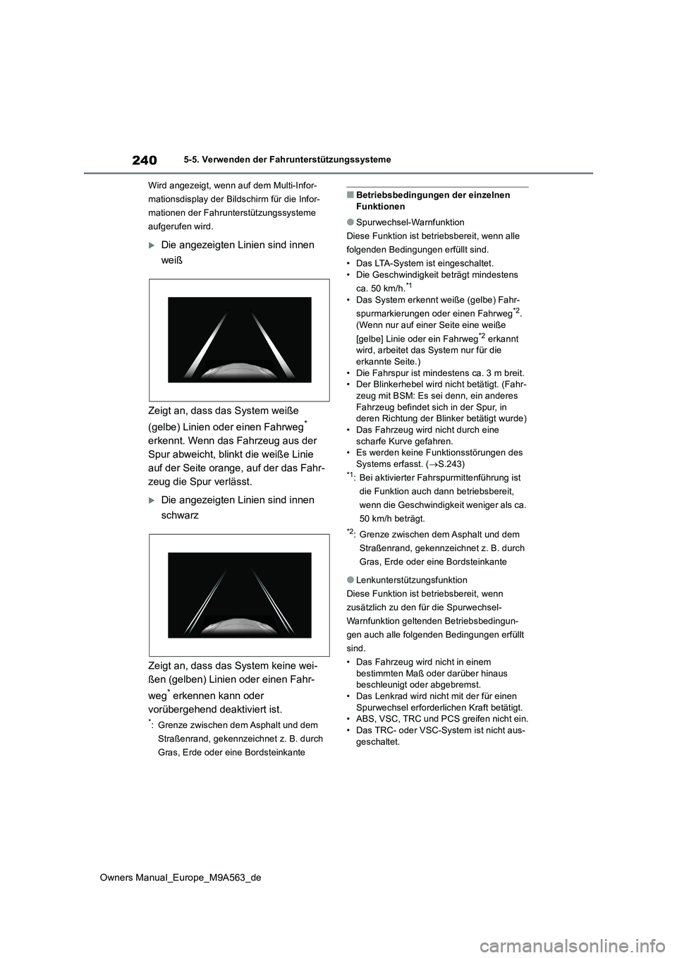 TOYOTA MIRAI 2023 Betriebsanleitungen (in German) 240
Owners Manual_Europe_M9A563_de
5-5. Verwenden der Fahrunterstützungssysteme
Wird angezeigt, wenn auf dem Multi-Infor-
mationsdisplay der Bildschirm für die Infor-
mationen der Fahrunterstützu TOYOTA MIRAI 2023 Betriebsanleitungen (in German) 240
Owners Manual_Europe_M9A563_de
5-5. Verwenden der Fahrunterstützungssysteme
Wird angezeigt, wenn auf dem Multi-Infor-
mationsdisplay der Bildschirm für die Infor-
mationen der Fahrunterstützu