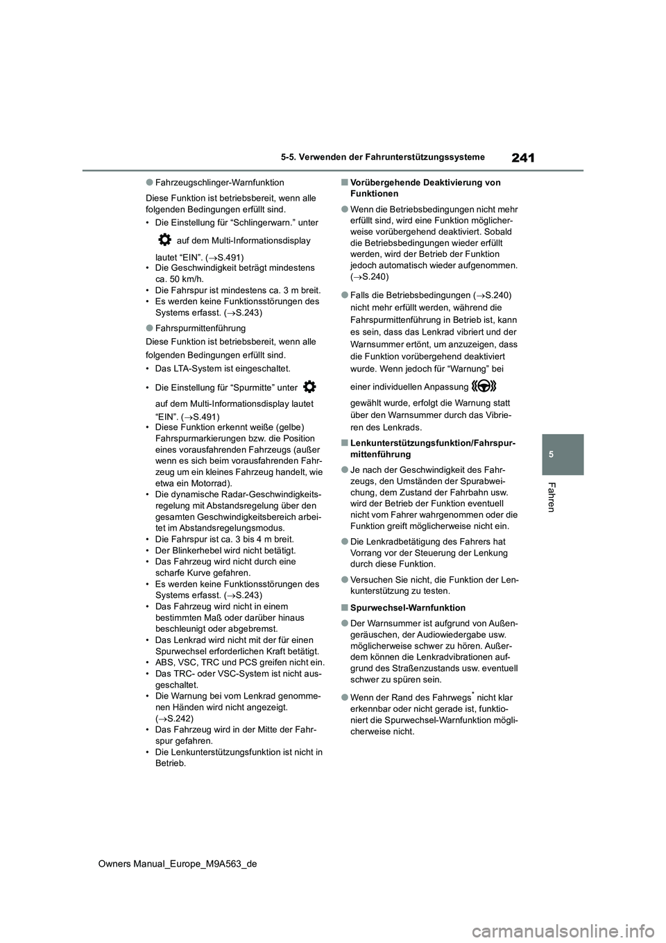 TOYOTA MIRAI 2023 Betriebsanleitungen (in German) 241
5
Owners Manual_Europe_M9A563_de
5-5. Verwenden der Fahrunterstützungssysteme
Fahren
●Fahrzeugschlinger-Warnfunktion
Diese Funktion ist betriebsbereit, wenn alle
folgenden Bedingungen erfül TOYOTA MIRAI 2023 Betriebsanleitungen (in German) 241
5
Owners Manual_Europe_M9A563_de
5-5. Verwenden der Fahrunterstützungssysteme
Fahren
●Fahrzeugschlinger-Warnfunktion
Diese Funktion ist betriebsbereit, wenn alle
folgenden Bedingungen erfül