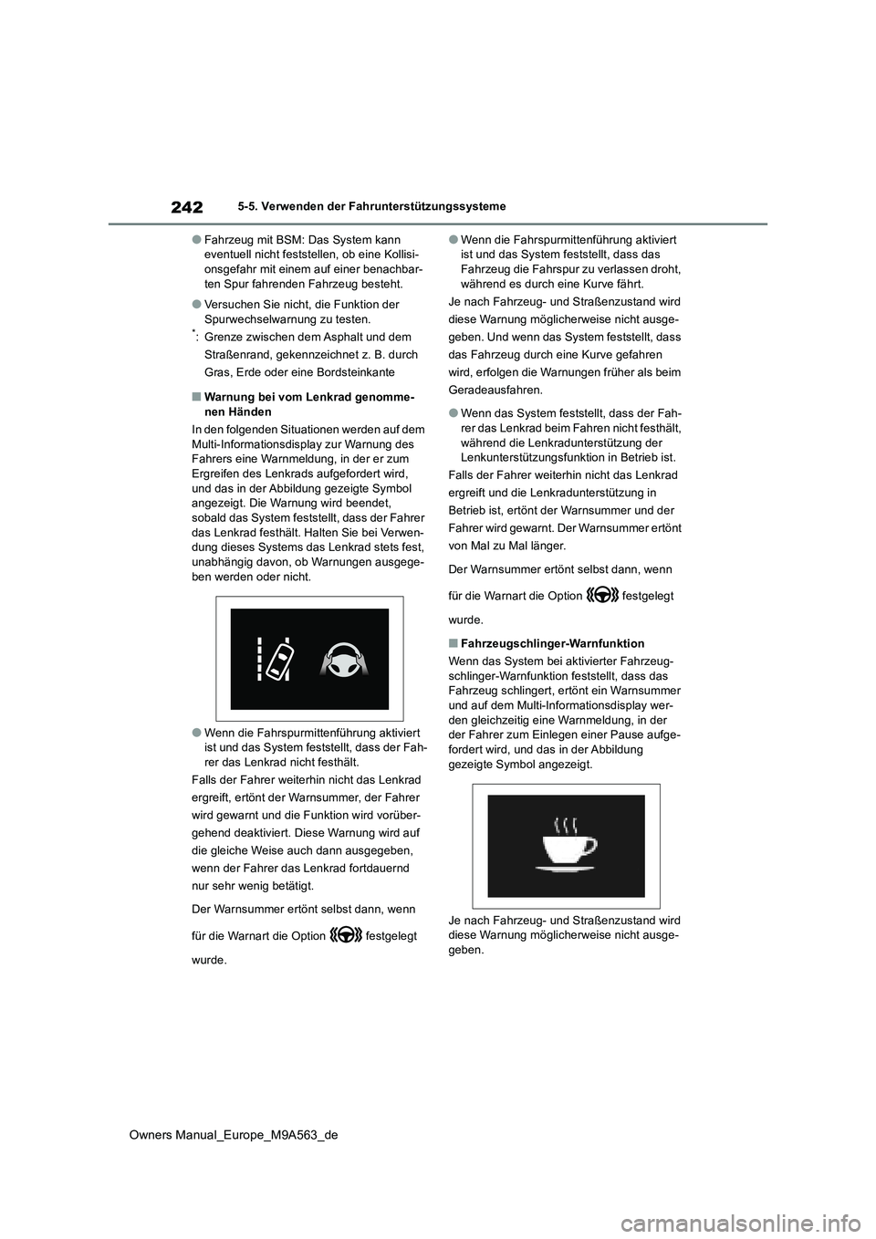 TOYOTA MIRAI 2023 Betriebsanleitungen (in German) 242
Owners Manual_Europe_M9A563_de
5-5. Verwenden der Fahrunterstützungssysteme
●Fahrzeug mit BSM: Das System kann eventuell nicht feststellen, ob eine Kollisi-onsgefahr mit einem auf einer benach TOYOTA MIRAI 2023 Betriebsanleitungen (in German) 242
Owners Manual_Europe_M9A563_de
5-5. Verwenden der Fahrunterstützungssysteme
●Fahrzeug mit BSM: Das System kann eventuell nicht feststellen, ob eine Kollisi-onsgefahr mit einem auf einer benach