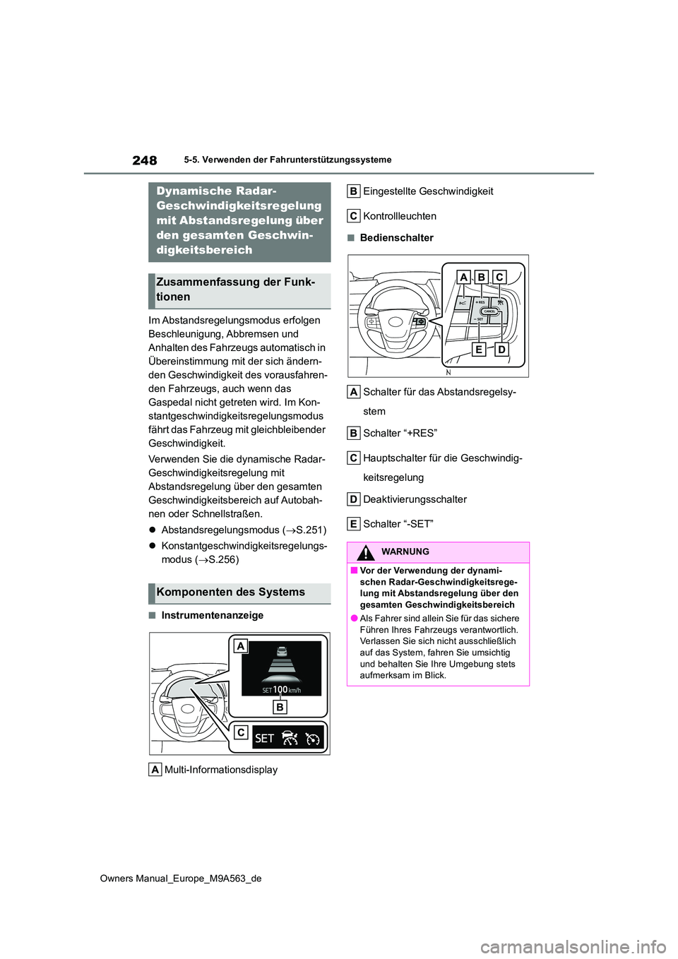 TOYOTA MIRAI 2023 Betriebsanleitungen (in German) 248
Owners Manual_Europe_M9A563_de
5-5. Verwenden der Fahrunterstützungssysteme
Im Abstandsregelungsmodus erfolgen
Beschleunigung, Abbremsen und
Anhalten des Fahrzeugs automatisch in
Übereinstim TOYOTA MIRAI 2023 Betriebsanleitungen (in German) 248
Owners Manual_Europe_M9A563_de
5-5. Verwenden der Fahrunterstützungssysteme
Im Abstandsregelungsmodus erfolgen
Beschleunigung, Abbremsen und
Anhalten des Fahrzeugs automatisch in
Übereinstim