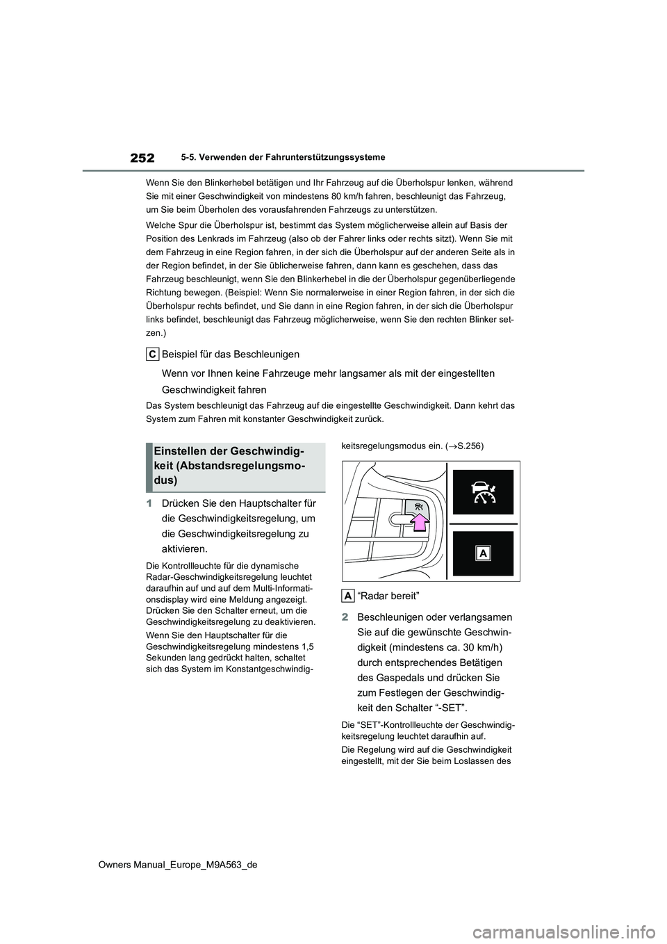 TOYOTA MIRAI 2023 Betriebsanleitungen (in German) 252
Owners Manual_Europe_M9A563_de
5-5. Verwenden der Fahrunterstützungssysteme
Wenn Sie den Blinkerhebel betätigen und Ihr Fahrzeug auf die Üb erholspur lenken, während
Sie mit einer Geschwind TOYOTA MIRAI 2023 Betriebsanleitungen (in German) 252
Owners Manual_Europe_M9A563_de
5-5. Verwenden der Fahrunterstützungssysteme
Wenn Sie den Blinkerhebel betätigen und Ihr Fahrzeug auf die Üb erholspur lenken, während
Sie mit einer Geschwind