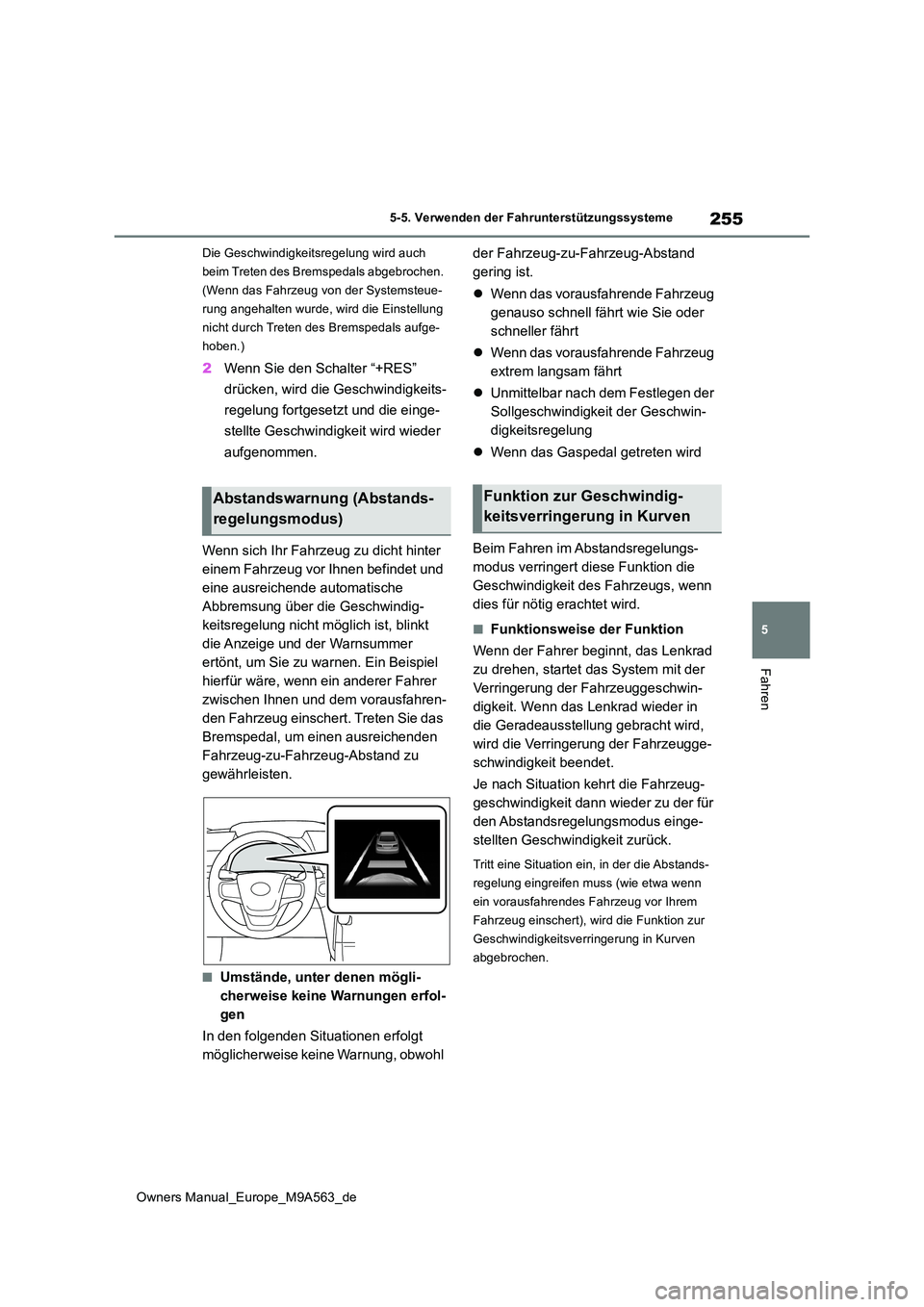 TOYOTA MIRAI 2023 Betriebsanleitungen (in German) 255
5
Owners Manual_Europe_M9A563_de
5-5. Verwenden der Fahrunterstützungssysteme
Fahren
Die Geschwindigkeitsregelung wird auch
beim Treten des Bremspedals abgebrochen.
(Wenn das Fahrzeug von der TOYOTA MIRAI 2023 Betriebsanleitungen (in German) 255
5
Owners Manual_Europe_M9A563_de
5-5. Verwenden der Fahrunterstützungssysteme
Fahren
Die Geschwindigkeitsregelung wird auch
beim Treten des Bremspedals abgebrochen.
(Wenn das Fahrzeug von der