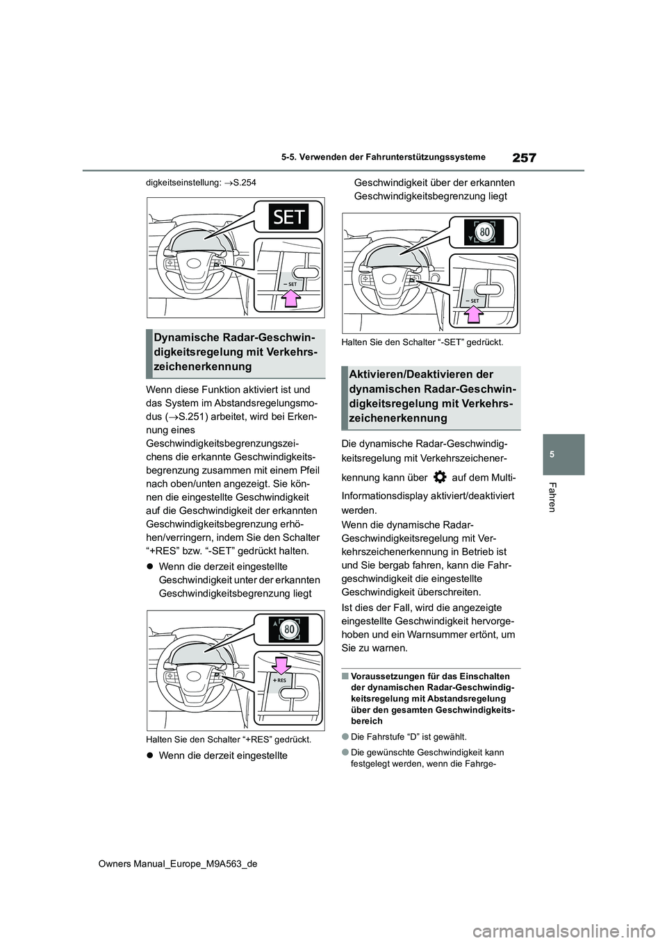 TOYOTA MIRAI 2023 Betriebsanleitungen (in German) 257
5
Owners Manual_Europe_M9A563_de
5-5. Verwenden der Fahrunterstützungssysteme
Fahren
digkeitseinstellung: S.254
Wenn diese Funktion aktiviert ist und
das System im Abstandsregelungsmo-
dus ( TOYOTA MIRAI 2023 Betriebsanleitungen (in German) 257
5
Owners Manual_Europe_M9A563_de
5-5. Verwenden der Fahrunterstützungssysteme
Fahren
digkeitseinstellung: S.254
Wenn diese Funktion aktiviert ist und
das System im Abstandsregelungsmo-
dus (