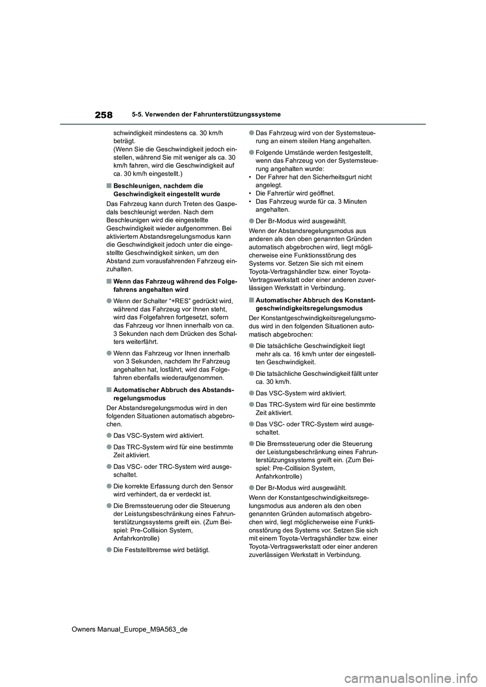 TOYOTA MIRAI 2023 Betriebsanleitungen (in German) 258
Owners Manual_Europe_M9A563_de
5-5. Verwenden der Fahrunterstützungssysteme
schwindigkeit mindestens ca. 30 km/h beträgt.(Wenn Sie die Geschwindigkeit jedoch ein-
stellen, während Sie mit we TOYOTA MIRAI 2023 Betriebsanleitungen (in German) 258
Owners Manual_Europe_M9A563_de
5-5. Verwenden der Fahrunterstützungssysteme
schwindigkeit mindestens ca. 30 km/h beträgt.(Wenn Sie die Geschwindigkeit jedoch ein-
stellen, während Sie mit we