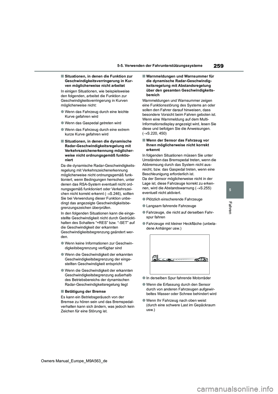 TOYOTA MIRAI 2023 Betriebsanleitungen (in German) 259
5
Owners Manual_Europe_M9A563_de
5-5. Verwenden der Fahrunterstützungssysteme
Fahren
■Situationen, in denen die Funktion zur Geschwindigkeitsverringerung in Kur-ven möglicherweise nicht arbei TOYOTA MIRAI 2023 Betriebsanleitungen (in German) 259
5
Owners Manual_Europe_M9A563_de
5-5. Verwenden der Fahrunterstützungssysteme
Fahren
■Situationen, in denen die Funktion zur Geschwindigkeitsverringerung in Kur-ven möglicherweise nicht arbei