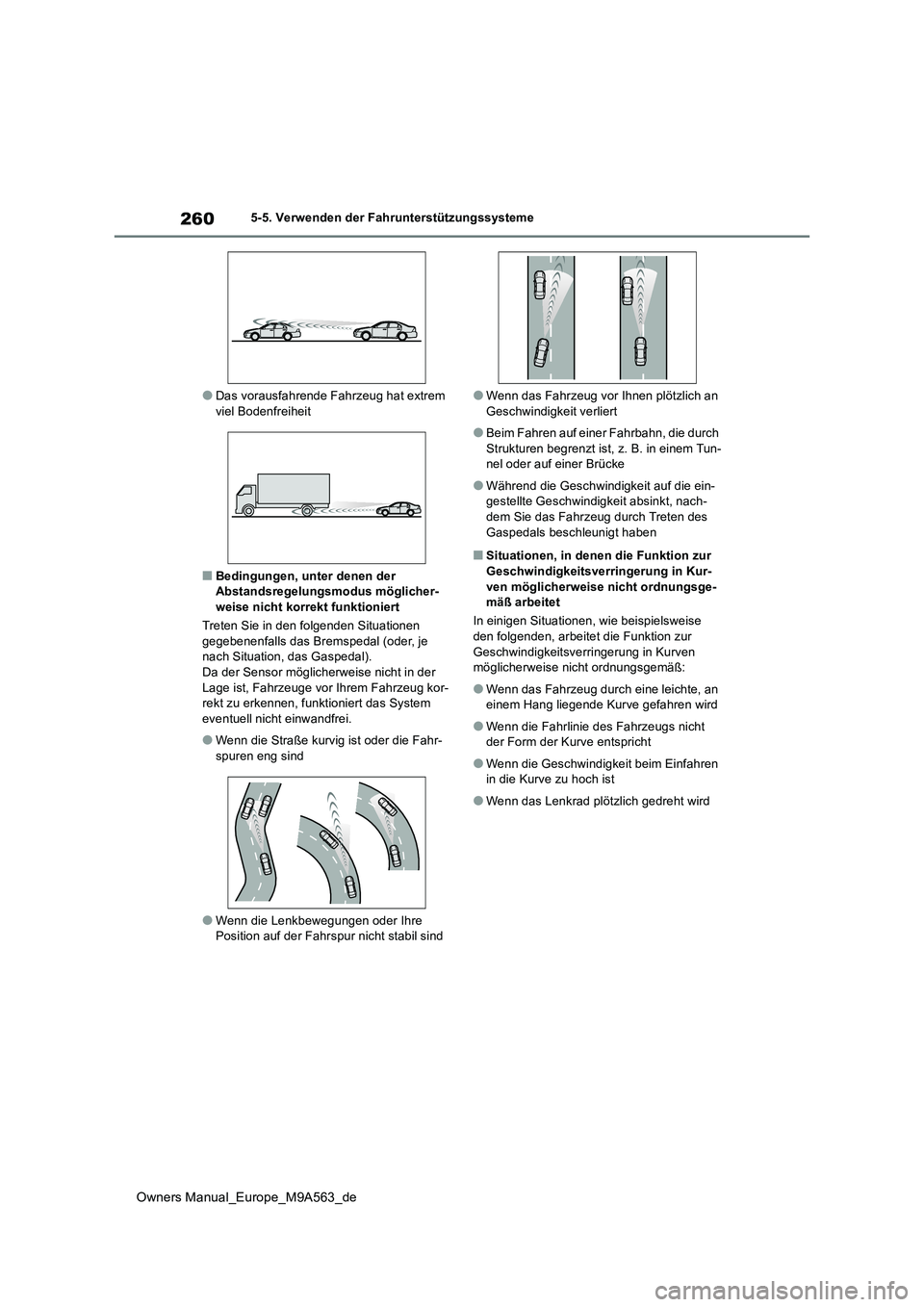 TOYOTA MIRAI 2023 Betriebsanleitungen (in German) 260
Owners Manual_Europe_M9A563_de
5-5. Verwenden der Fahrunterstützungssysteme
●Das vorausfahrende Fahrzeug hat extrem viel Bodenfreiheit
■Bedingungen, unter denen der Abstandsregelungsmodus m TOYOTA MIRAI 2023 Betriebsanleitungen (in German) 260
Owners Manual_Europe_M9A563_de
5-5. Verwenden der Fahrunterstützungssysteme
●Das vorausfahrende Fahrzeug hat extrem viel Bodenfreiheit
■Bedingungen, unter denen der Abstandsregelungsmodus m