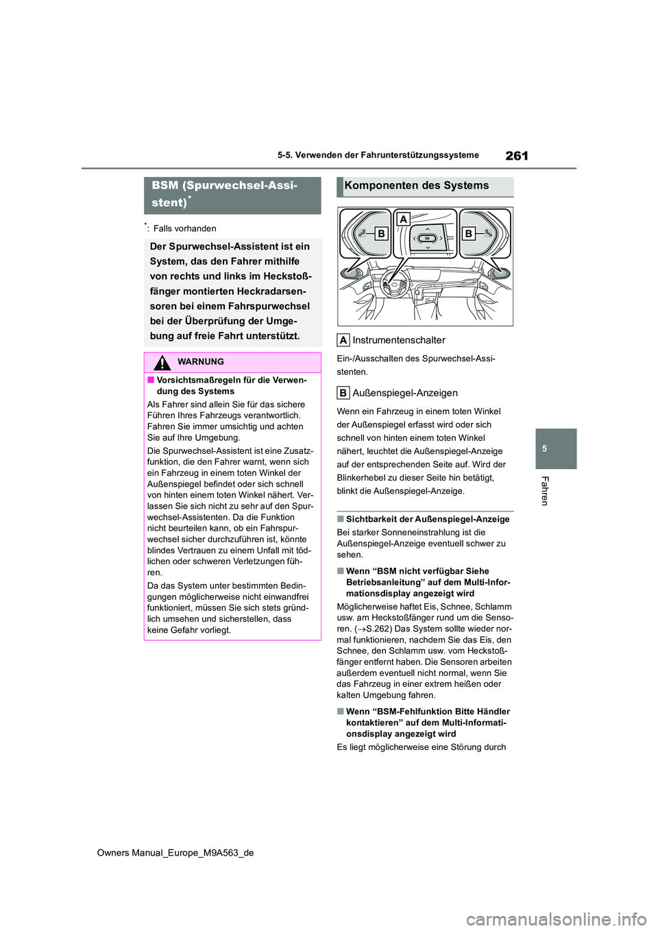 TOYOTA MIRAI 2023 Betriebsanleitungen (in German) 261
5
Owners Manual_Europe_M9A563_de
5-5. Verwenden der Fahrunterstützungssysteme
Fahren
*: Falls vorhanden
Instrumentenschalter
Ein-/Ausschalten des Spurwechsel-Assi-
stenten.
Außenspiegel-Anzeige TOYOTA MIRAI 2023 Betriebsanleitungen (in German) 261
5
Owners Manual_Europe_M9A563_de
5-5. Verwenden der Fahrunterstützungssysteme
Fahren
*: Falls vorhanden
Instrumentenschalter
Ein-/Ausschalten des Spurwechsel-Assi-
stenten.
Außenspiegel-Anzeige
