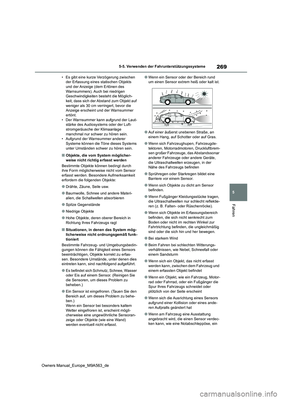 TOYOTA MIRAI 2023 Betriebsanleitungen (in German) 269
5
Owners Manual_Europe_M9A563_de
5-5. Verwenden der Fahrunterstützungssysteme
Fahren
• Es gibt eine kurze Verzögerung zwischen der Erfassung eines statischen Objekts und der Anzeige (dem Ert TOYOTA MIRAI 2023 Betriebsanleitungen (in German) 269
5
Owners Manual_Europe_M9A563_de
5-5. Verwenden der Fahrunterstützungssysteme
Fahren
• Es gibt eine kurze Verzögerung zwischen der Erfassung eines statischen Objekts und der Anzeige (dem Ert