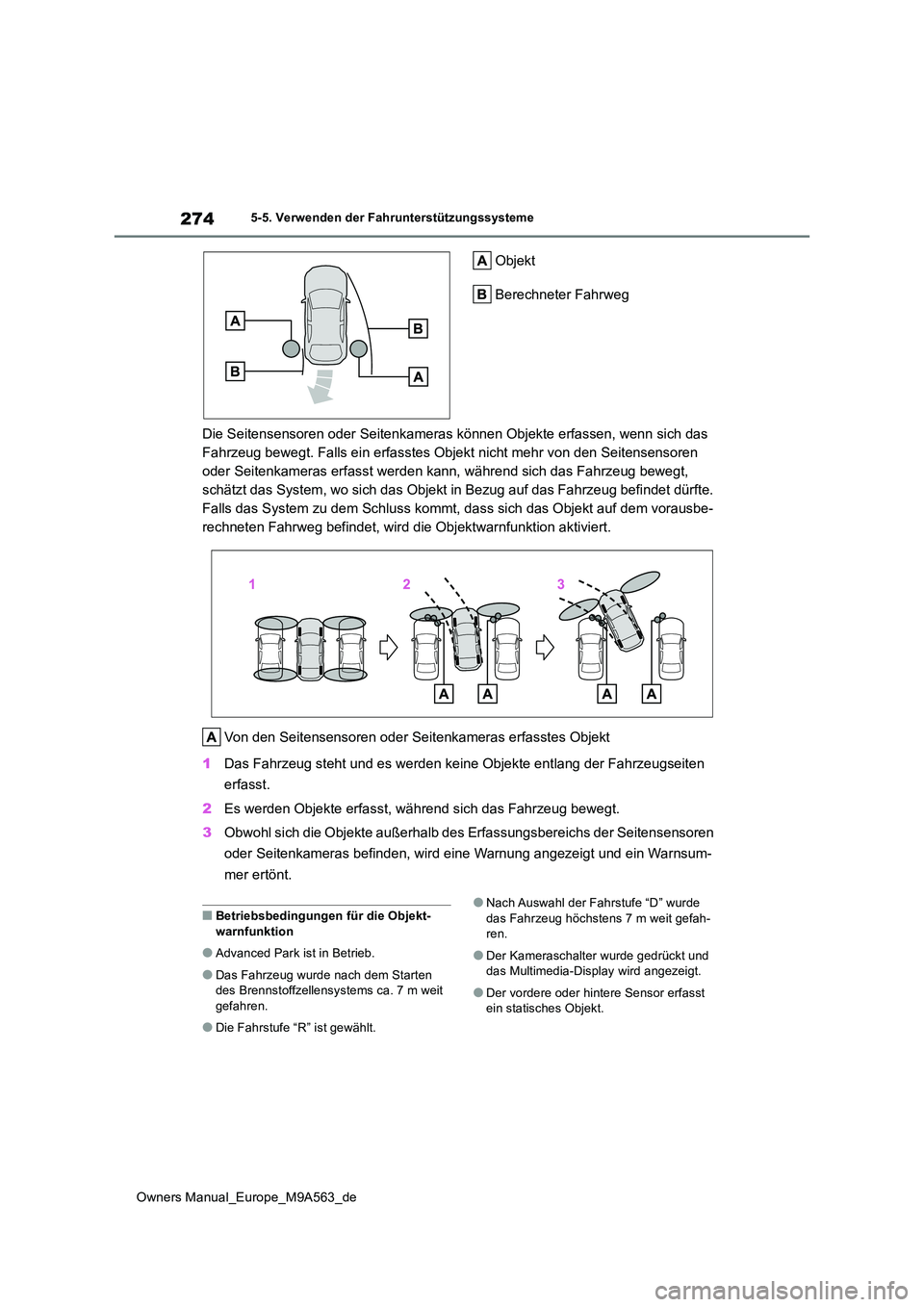 TOYOTA MIRAI 2023 Betriebsanleitungen (in German) 274
Owners Manual_Europe_M9A563_de
5-5. Verwenden der Fahrunterstützungssysteme
Objekt
Berechneter Fahrweg
Die Seitensensoren oder Seitenkameras können Objekte erfassen, wenn sich das
Fahrzeug TOYOTA MIRAI 2023 Betriebsanleitungen (in German) 274
Owners Manual_Europe_M9A563_de
5-5. Verwenden der Fahrunterstützungssysteme
Objekt
Berechneter Fahrweg
Die Seitensensoren oder Seitenkameras können Objekte erfassen, wenn sich das
Fahrzeug