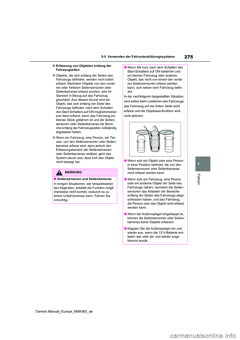 TOYOTA MIRAI 2023 Betriebsanleitungen (in German) 275
5
Owners Manual_Europe_M9A563_de
5-5. Verwenden der Fahrunterstützungssysteme
Fahren
■Erfassung von Objekten entlang der Fahrzeugseiten
●Objekte, die sich entlang der Seiten des Fahrzeugs be TOYOTA MIRAI 2023 Betriebsanleitungen (in German) 275
5
Owners Manual_Europe_M9A563_de
5-5. Verwenden der Fahrunterstützungssysteme
Fahren
■Erfassung von Objekten entlang der Fahrzeugseiten
●Objekte, die sich entlang der Seiten des Fahrzeugs be