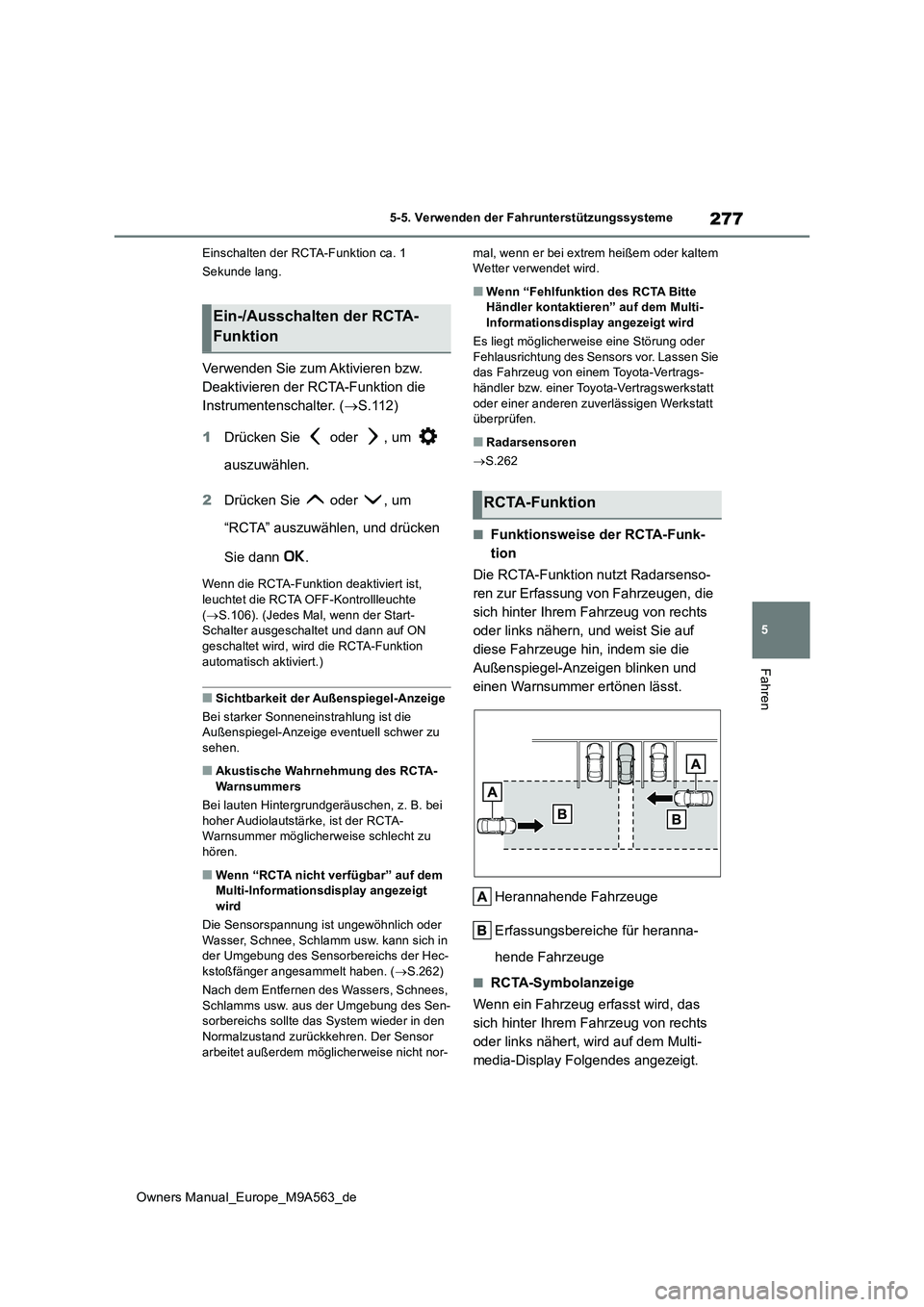 TOYOTA MIRAI 2023 Betriebsanleitungen (in German) 277
5
Owners Manual_Europe_M9A563_de
5-5. Verwenden der Fahrunterstützungssysteme
Fahren
Einschalten der RCTA-Funktion ca. 1
Sekunde lang.
Verwenden Sie zum Aktivieren bzw.
Deaktivieren der RCTA- TOYOTA MIRAI 2023 Betriebsanleitungen (in German) 277
5
Owners Manual_Europe_M9A563_de
5-5. Verwenden der Fahrunterstützungssysteme
Fahren
Einschalten der RCTA-Funktion ca. 1
Sekunde lang.
Verwenden Sie zum Aktivieren bzw.
Deaktivieren der RCTA-