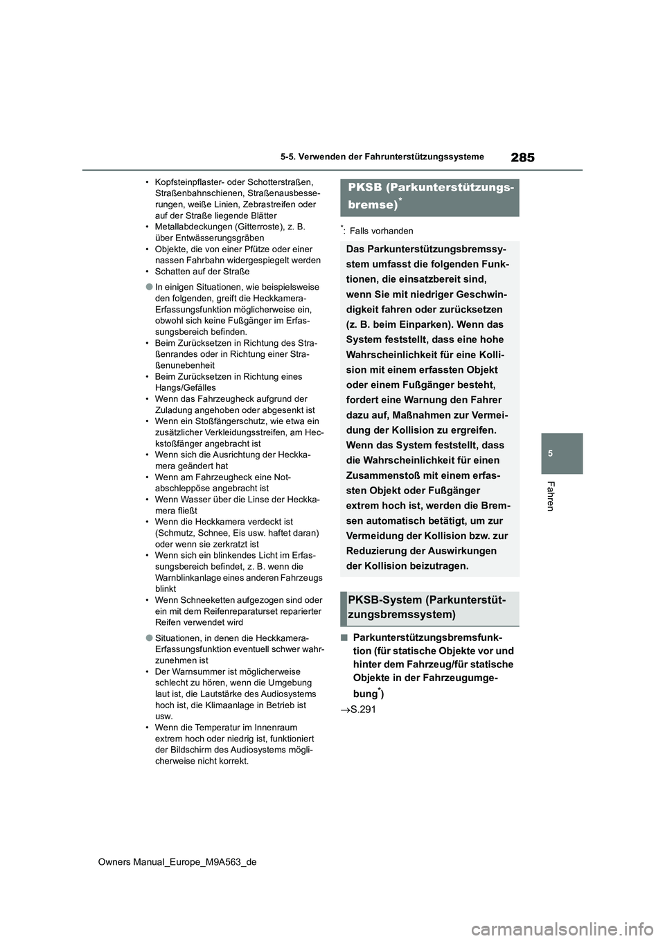 TOYOTA MIRAI 2023  Betriebsanleitungen (in German) 285
5
Owners Manual_Europe_M9A563_de
5-5. Verwenden der Fahrunterstützungssysteme
Fahren
• Kopfsteinpflaster- oder Schotterstraßen,  Straßenbahnschienen, Straßenausbesse-rungen, weiße Linien, Z