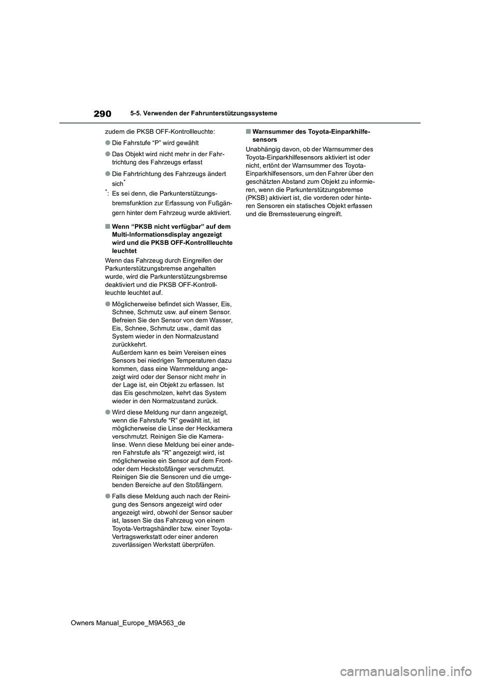 TOYOTA MIRAI 2023  Betriebsanleitungen (in German) 290
Owners Manual_Europe_M9A563_de
5-5. Verwenden der Fahrunterstützungssysteme 
zudem die PKSB OFF-Kontrollleuchte:
●Die Fahrstufe “P” wird gewählt
●Das Objekt wird nicht mehr in der Fahr- 