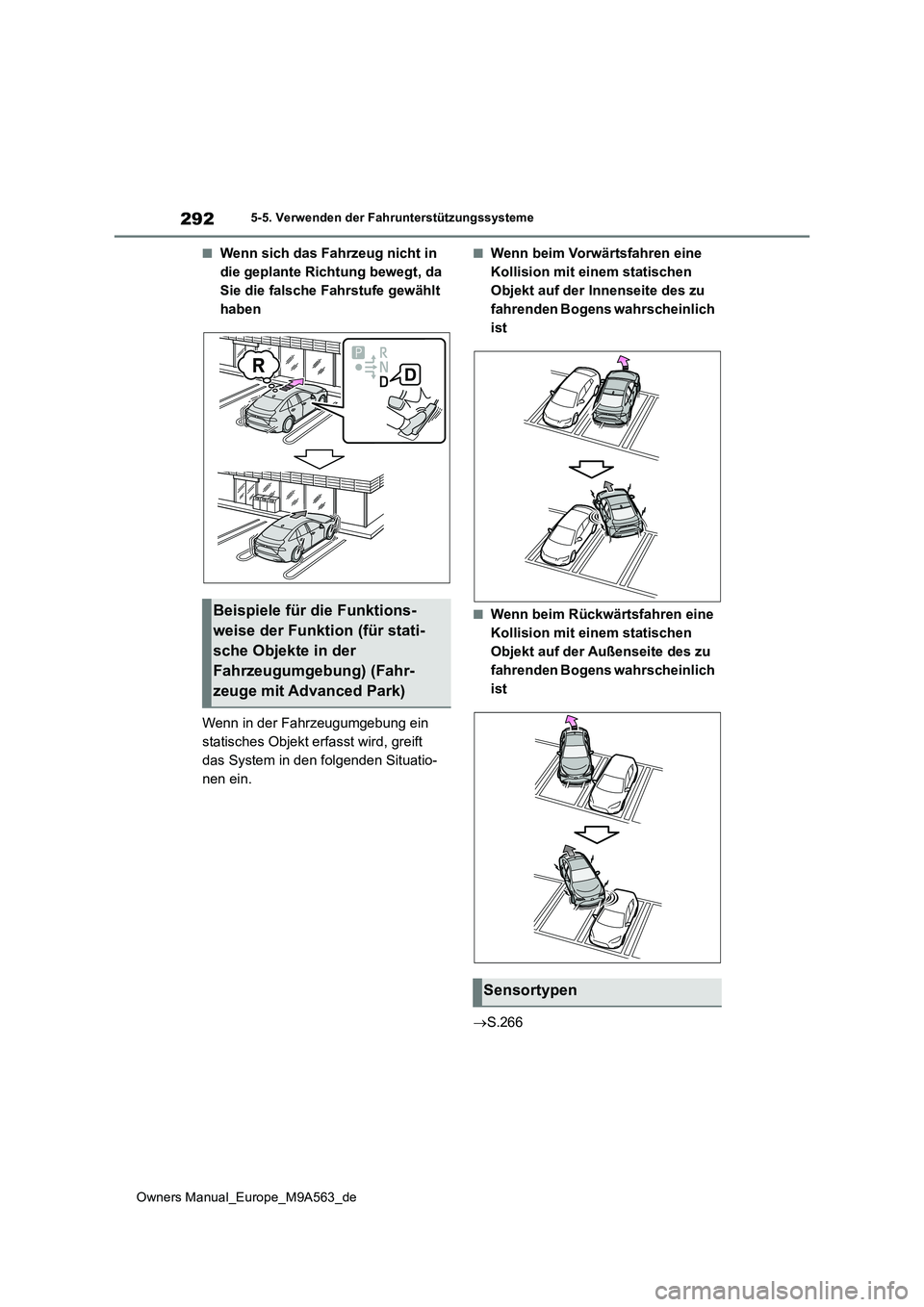 TOYOTA MIRAI 2023  Betriebsanleitungen (in German) 292
Owners Manual_Europe_M9A563_de
5-5. Verwenden der Fahrunterstützungssysteme
■Wenn sich das Fahrzeug nicht in  
die geplante Richtung bewegt, da 
Sie die falsche Fahrstufe gewählt 
haben 
Wenn 
