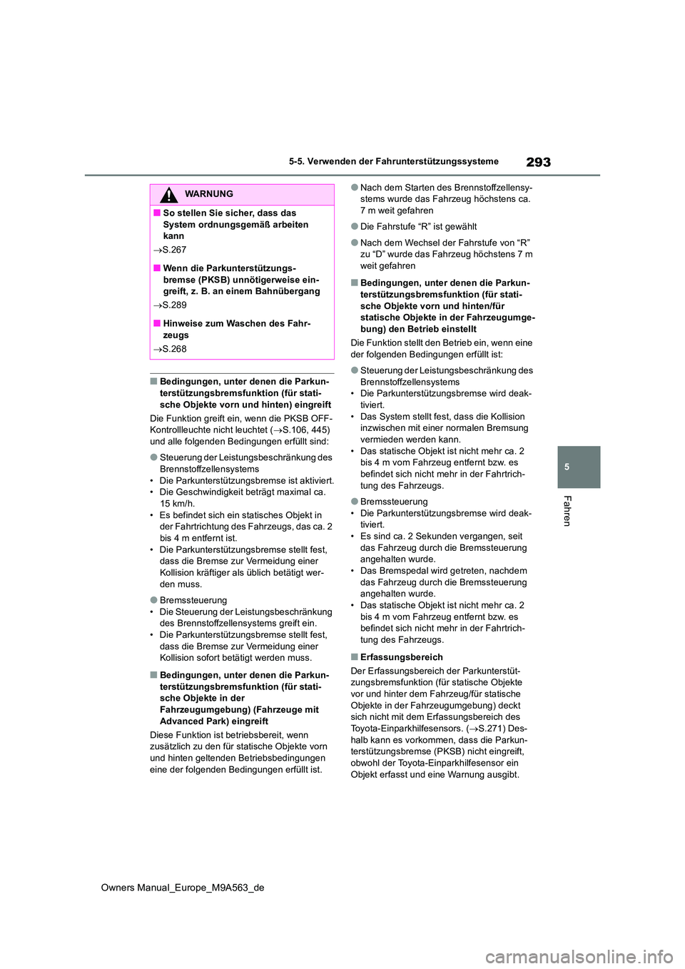 TOYOTA MIRAI 2023  Betriebsanleitungen (in German) 293
5
Owners Manual_Europe_M9A563_de
5-5. Verwenden der Fahrunterstützungssysteme
Fahren
■Bedingungen, unter denen die Parkun- 
terstützungsbremsfunktion (für stati- sche Objekte vorn und hinten)