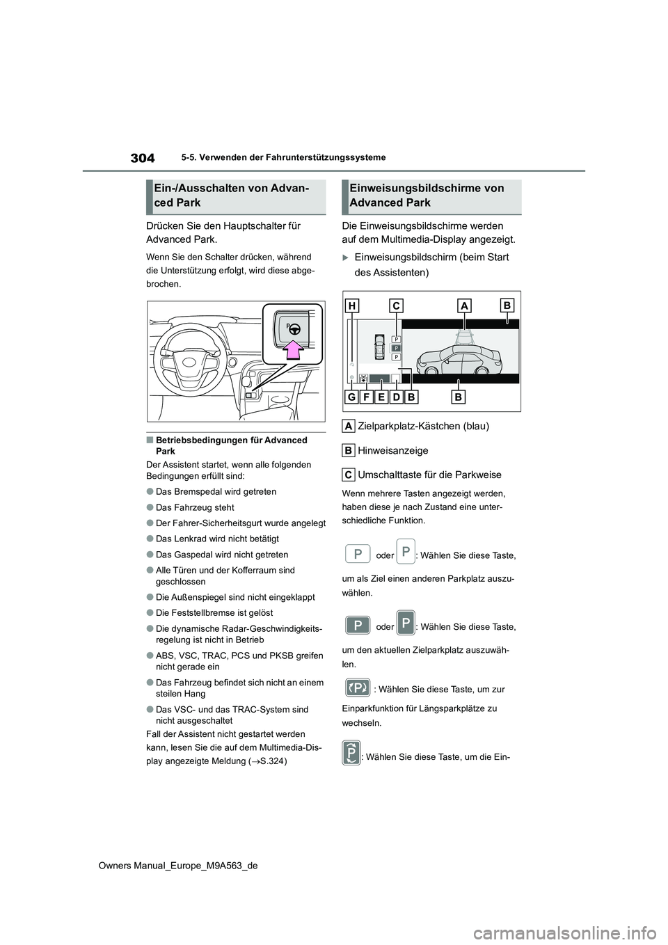 TOYOTA MIRAI 2023  Betriebsanleitungen (in German) 304
Owners Manual_Europe_M9A563_de
5-5. Verwenden der Fahrunterstützungssysteme
Drücken Sie den Hauptschalter für  
Advanced Park.
Wenn Sie den Schalter drücken, während  
die Unterstützung erfo