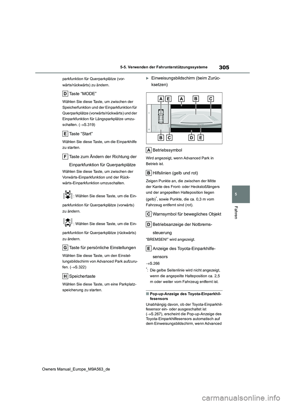 TOYOTA MIRAI 2023  Betriebsanleitungen (in German) 305
5
Owners Manual_Europe_M9A563_de
5-5. Verwenden der Fahrunterstützungssysteme
Fahren
parkfunktion für Querparkplätze (vor- 
wärts/rückwärts) zu ändern.
Ta s t e   “ M O D E ”
Wählen Si