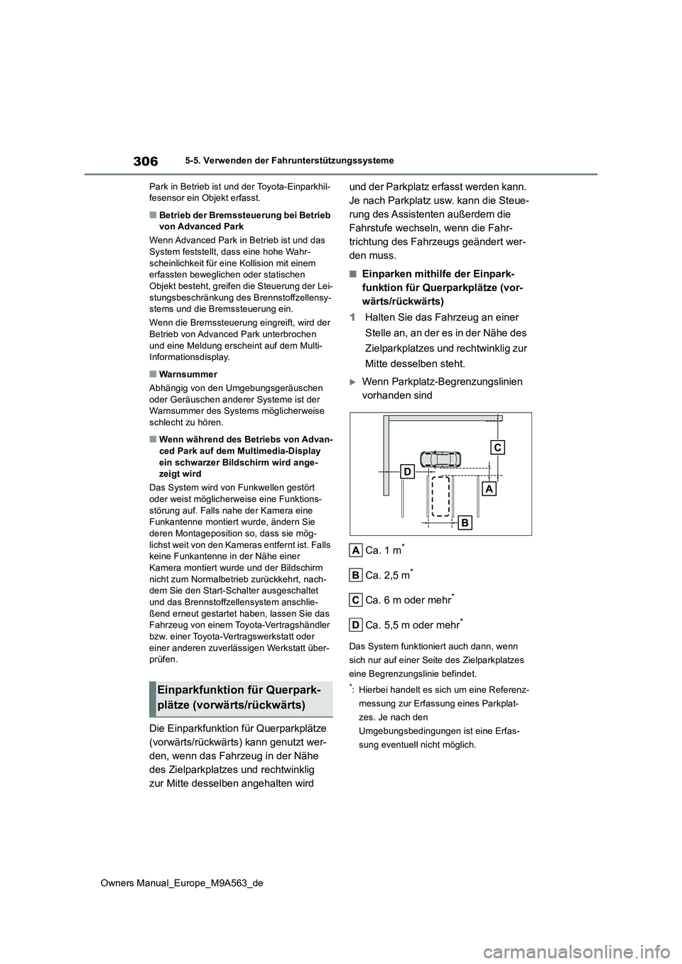 TOYOTA MIRAI 2023  Betriebsanleitungen (in German) 306
Owners Manual_Europe_M9A563_de
5-5. Verwenden der Fahrunterstützungssysteme 
Park in Betrieb ist und der Toyota-Einparkhil- fesensor ein Objekt erfasst.
■Betrieb der Bremssteuerung bei Betrieb 
