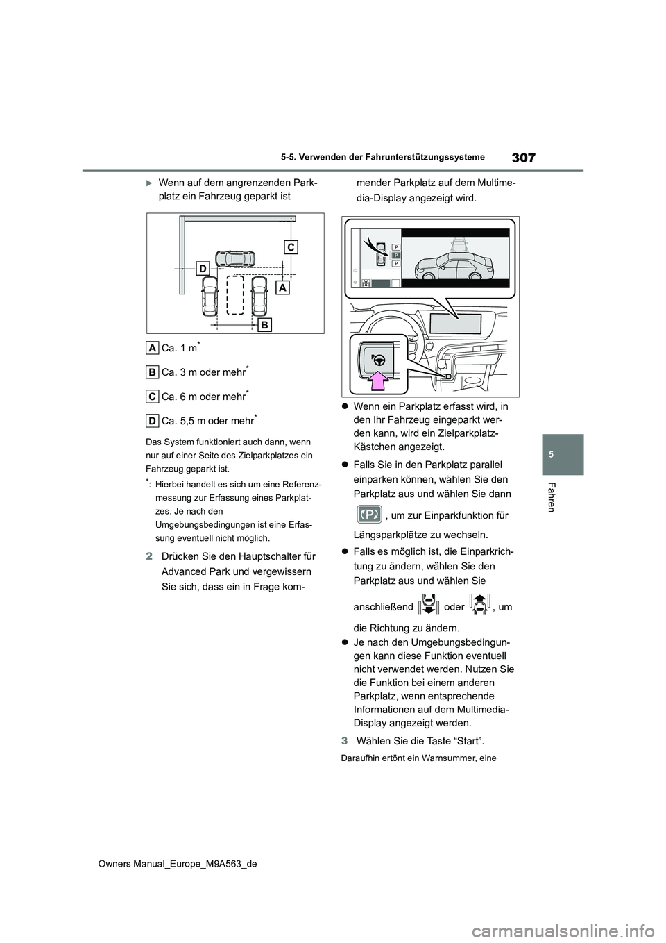 TOYOTA MIRAI 2023  Betriebsanleitungen (in German) 307
5
Owners Manual_Europe_M9A563_de
5-5. Verwenden der Fahrunterstützungssysteme
Fahren
Wenn auf dem angrenzenden Park- 
platz ein Fahrzeug geparkt ist 
Ca. 1 m*
Ca. 3 m oder mehr*
Ca. 6 m oder m