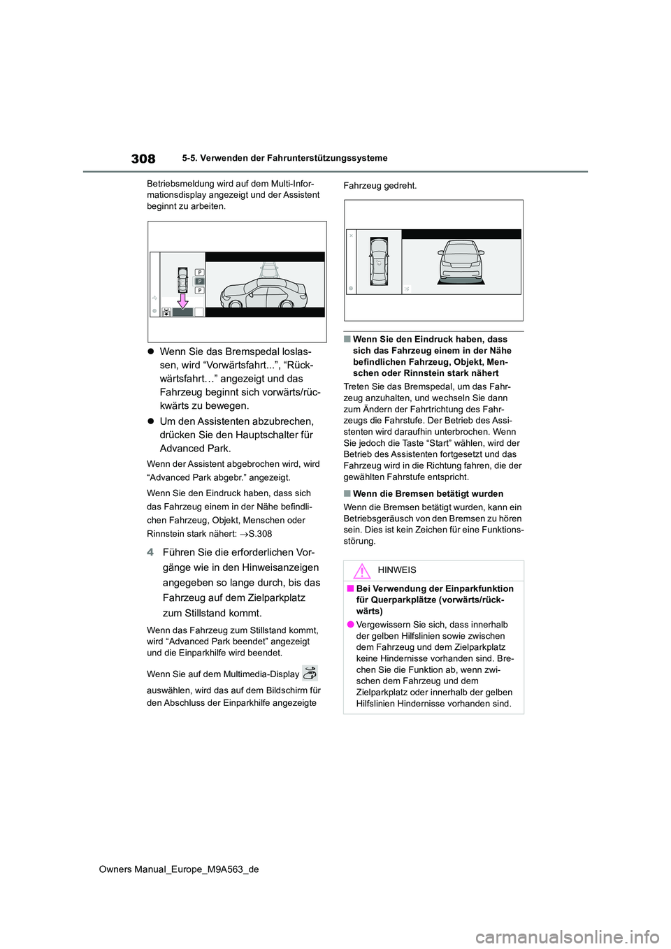 TOYOTA MIRAI 2023  Betriebsanleitungen (in German) 308
Owners Manual_Europe_M9A563_de
5-5. Verwenden der Fahrunterstützungssysteme 
Betriebsmeldung wird auf dem Multi-Infor- mationsdisplay angezeigt und der Assistent beginnt zu arbeiten.
 Wenn Sie