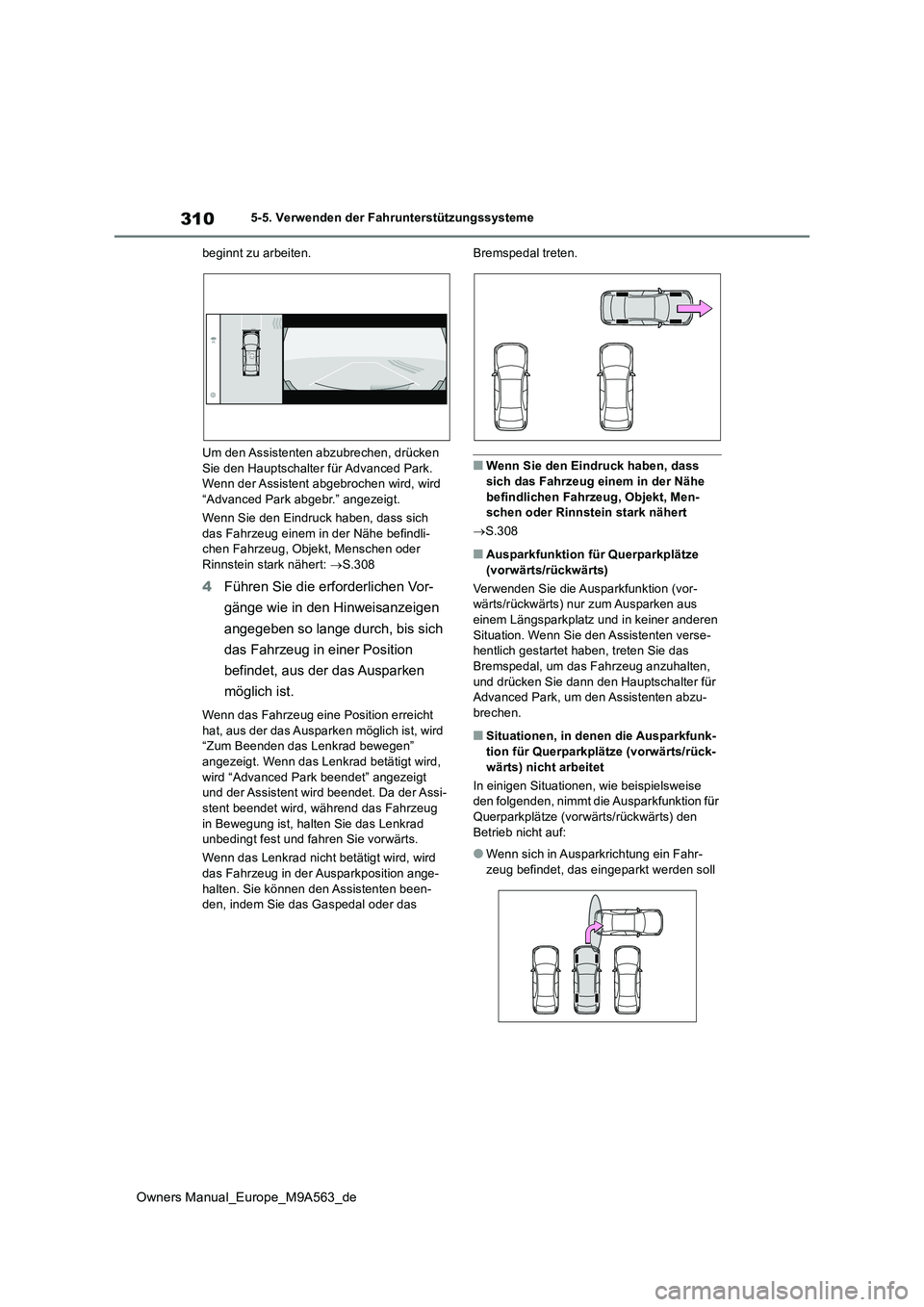TOYOTA MIRAI 2023 Betriebsanleitungen (in German) 310
Owners Manual_Europe_M9A563_de
5-5. Verwenden der Fahrunterstützungssysteme
beginnt zu arbeiten.
Um den Assistenten abzubrechen, drücken
Sie den Hauptschalter für Advanced Park. Wenn der A TOYOTA MIRAI 2023 Betriebsanleitungen (in German) 310
Owners Manual_Europe_M9A563_de
5-5. Verwenden der Fahrunterstützungssysteme
beginnt zu arbeiten.
Um den Assistenten abzubrechen, drücken
Sie den Hauptschalter für Advanced Park. Wenn der A