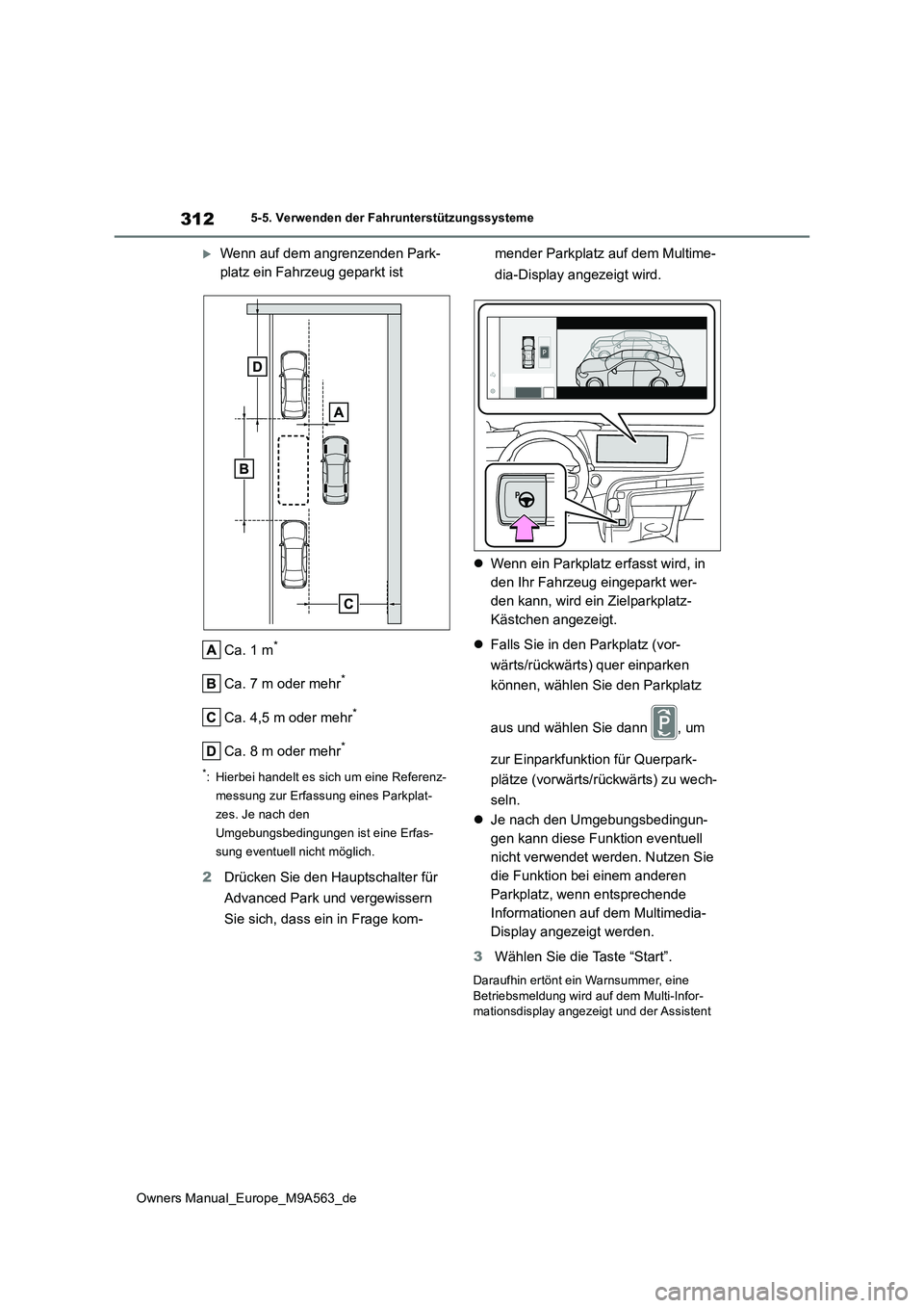 TOYOTA MIRAI 2023 Betriebsanleitungen (in German) 312
Owners Manual_Europe_M9A563_de
5-5. Verwenden der Fahrunterstützungssysteme
Wenn auf dem angrenzenden Park-
platz ein Fahrzeug geparkt ist
Ca. 1 m*
Ca. 7 m oder mehr*
Ca. 4,5 m oder mehr*
Ca TOYOTA MIRAI 2023 Betriebsanleitungen (in German) 312
Owners Manual_Europe_M9A563_de
5-5. Verwenden der Fahrunterstützungssysteme
Wenn auf dem angrenzenden Park-
platz ein Fahrzeug geparkt ist
Ca. 1 m*
Ca. 7 m oder mehr*
Ca. 4,5 m oder mehr*
Ca