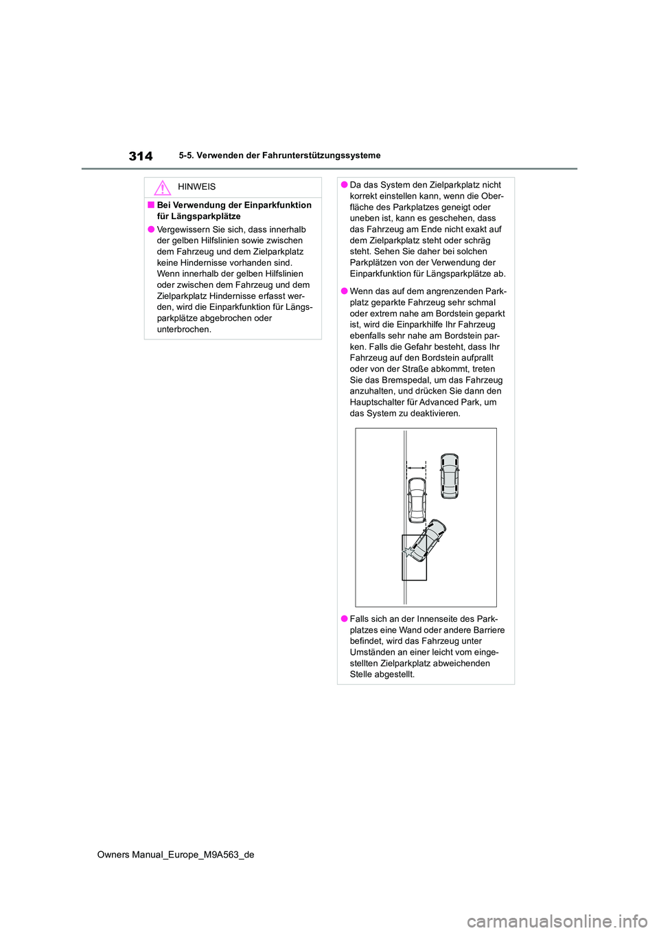 TOYOTA MIRAI 2023 Betriebsanleitungen (in German) 314
Owners Manual_Europe_M9A563_de
5-5. Verwenden der Fahrunterstützungssysteme
HINWEIS
■Bei Verwendung der Einparkfunktion
für Längsparkplätze
●Vergewissern Sie sich, dass innerhalb der ge TOYOTA MIRAI 2023 Betriebsanleitungen (in German) 314
Owners Manual_Europe_M9A563_de
5-5. Verwenden der Fahrunterstützungssysteme
HINWEIS
■Bei Verwendung der Einparkfunktion
für Längsparkplätze
●Vergewissern Sie sich, dass innerhalb der ge