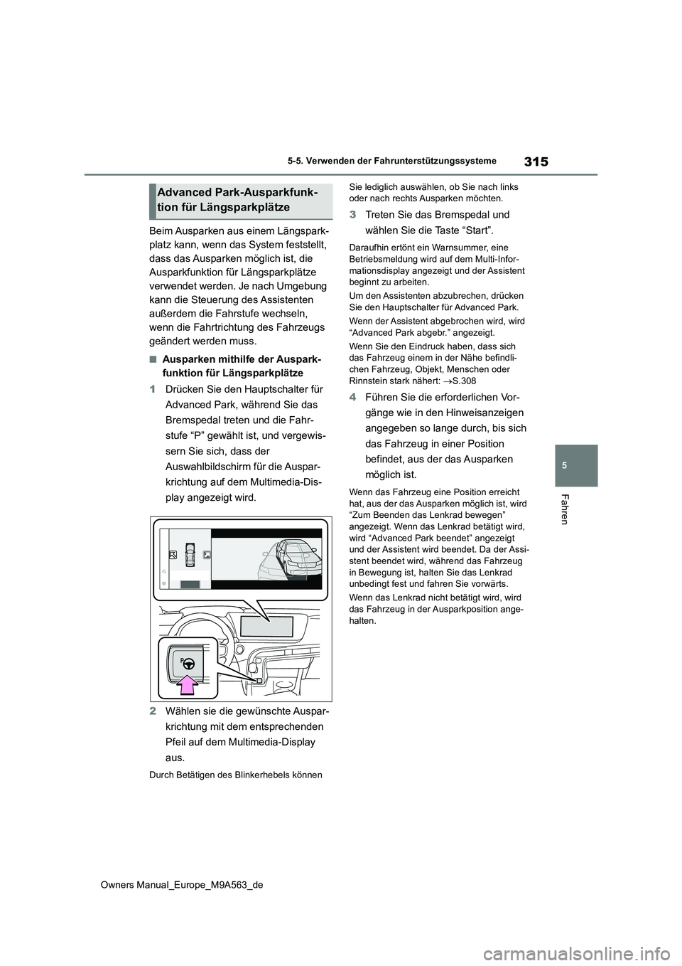 TOYOTA MIRAI 2023 Betriebsanleitungen (in German) 315
5
Owners Manual_Europe_M9A563_de
5-5. Verwenden der Fahrunterstützungssysteme
Fahren
Beim Ausparken aus einem Längspark-
platz kann, wenn das System feststellt,
dass das Ausparken möglich ist TOYOTA MIRAI 2023 Betriebsanleitungen (in German) 315
5
Owners Manual_Europe_M9A563_de
5-5. Verwenden der Fahrunterstützungssysteme
Fahren
Beim Ausparken aus einem Längspark-
platz kann, wenn das System feststellt,
dass das Ausparken möglich ist
