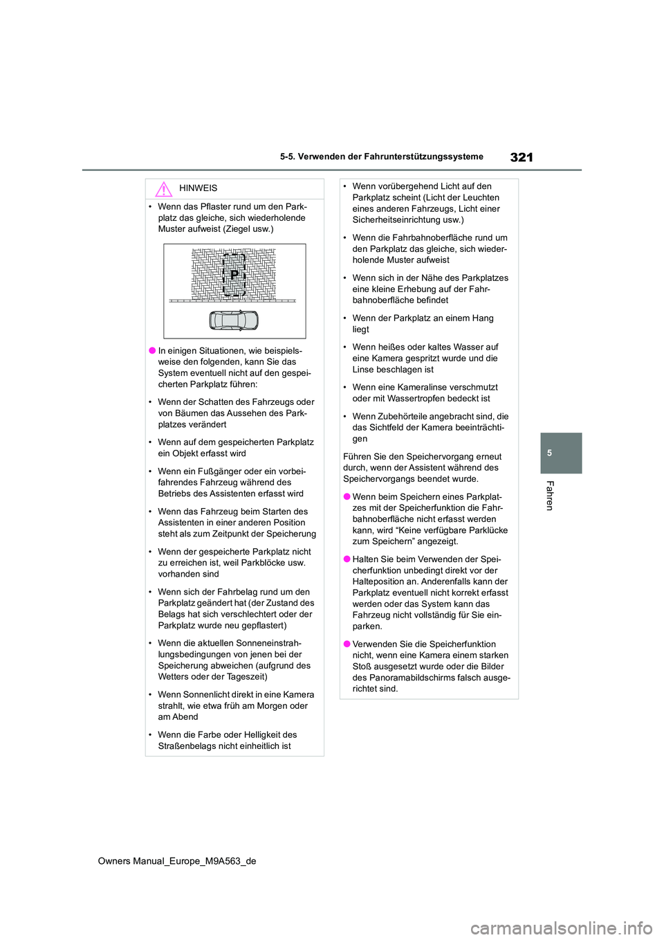 TOYOTA MIRAI 2023 Betriebsanleitungen (in German) 321
5
Owners Manual_Europe_M9A563_de
5-5. Verwenden der Fahrunterstützungssysteme
Fahren
HINWEIS
• Wenn das Pflaster rund um den Park-
platz das gleiche, sich wiederholende Muster aufweist (Ziege TOYOTA MIRAI 2023 Betriebsanleitungen (in German) 321
5
Owners Manual_Europe_M9A563_de
5-5. Verwenden der Fahrunterstützungssysteme
Fahren
HINWEIS
• Wenn das Pflaster rund um den Park-
platz das gleiche, sich wiederholende Muster aufweist (Ziege
