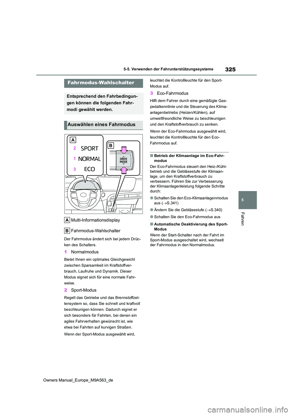 TOYOTA MIRAI 2023 Betriebsanleitungen (in German) 325
5
Owners Manual_Europe_M9A563_de
5-5. Verwenden der Fahrunterstützungssysteme
Fahren
Multi-Informationsdisplay
Fahrmodus-Wahlschalter
Der Fahrmodus ändert sich bei jedem Drüc-
ken des Schalte TOYOTA MIRAI 2023 Betriebsanleitungen (in German) 325
5
Owners Manual_Europe_M9A563_de
5-5. Verwenden der Fahrunterstützungssysteme
Fahren
Multi-Informationsdisplay
Fahrmodus-Wahlschalter
Der Fahrmodus ändert sich bei jedem Drüc-
ken des Schalte