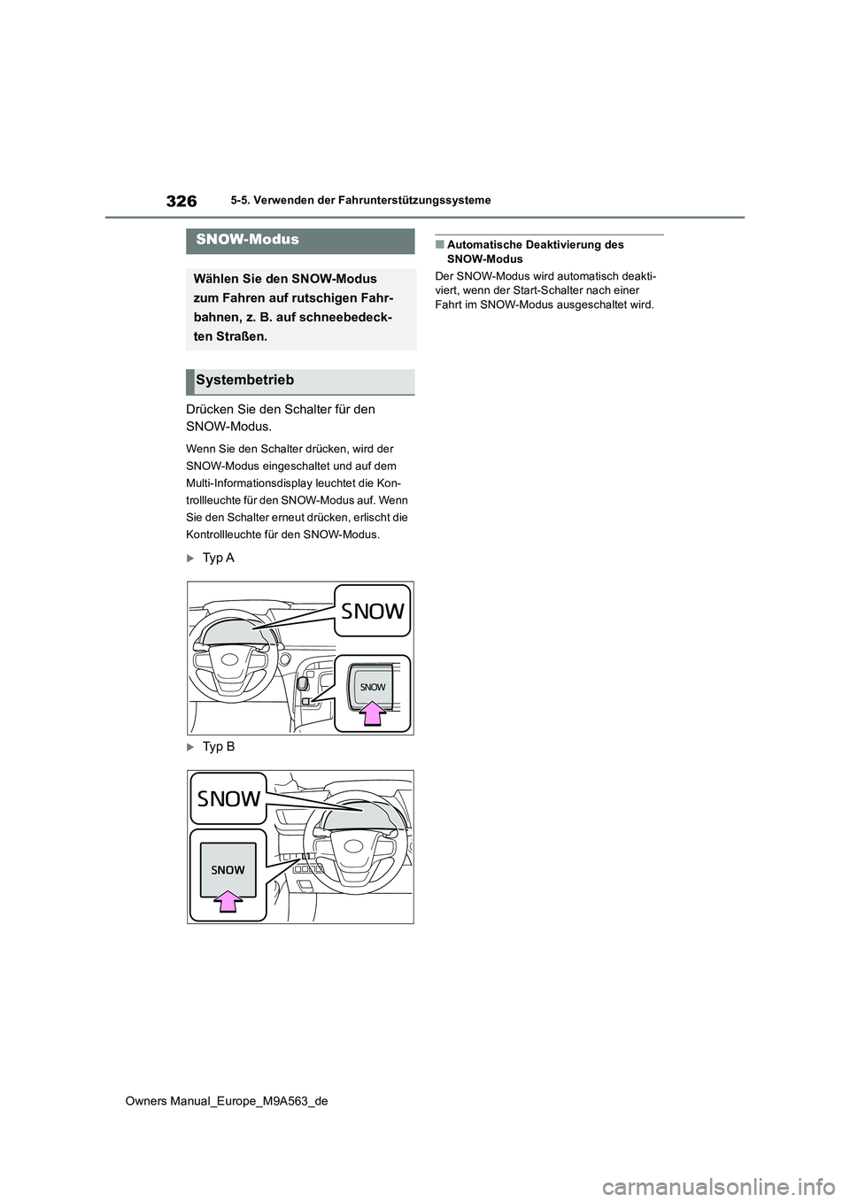 TOYOTA MIRAI 2023 Betriebsanleitungen (in German) 326
Owners Manual_Europe_M9A563_de
5-5. Verwenden der Fahrunterstützungssysteme
Drücken Sie den Schalter für den
SNOW-Modus.
Wenn Sie den Schalter drücken, wird der
SNOW-Modus eingeschaltet un TOYOTA MIRAI 2023 Betriebsanleitungen (in German) 326
Owners Manual_Europe_M9A563_de
5-5. Verwenden der Fahrunterstützungssysteme
Drücken Sie den Schalter für den
SNOW-Modus.
Wenn Sie den Schalter drücken, wird der
SNOW-Modus eingeschaltet un
