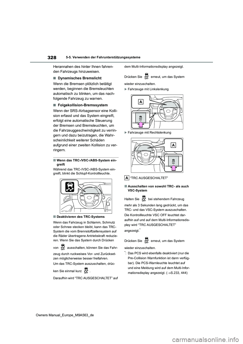 TOYOTA MIRAI 2023 Betriebsanleitungen (in German) 328
Owners Manual_Europe_M9A563_de
5-5. Verwenden der Fahrunterstützungssysteme
Herannahen des hinter Ihnen fahren-
den Fahrzeugs hinzuweisen.
■Dynamisches Bremslicht
Wenn die Bremsen plötzlich TOYOTA MIRAI 2023 Betriebsanleitungen (in German) 328
Owners Manual_Europe_M9A563_de
5-5. Verwenden der Fahrunterstützungssysteme
Herannahen des hinter Ihnen fahren-
den Fahrzeugs hinzuweisen.
■Dynamisches Bremslicht
Wenn die Bremsen plötzlich
